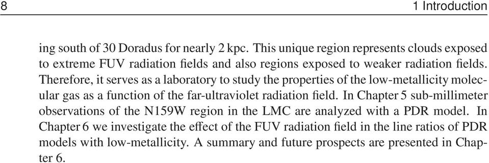 Therefore, it serves as a laboratory to study the properties of the low-metallicity molecular gas as a function of the far-ultraviolet radiation field.
