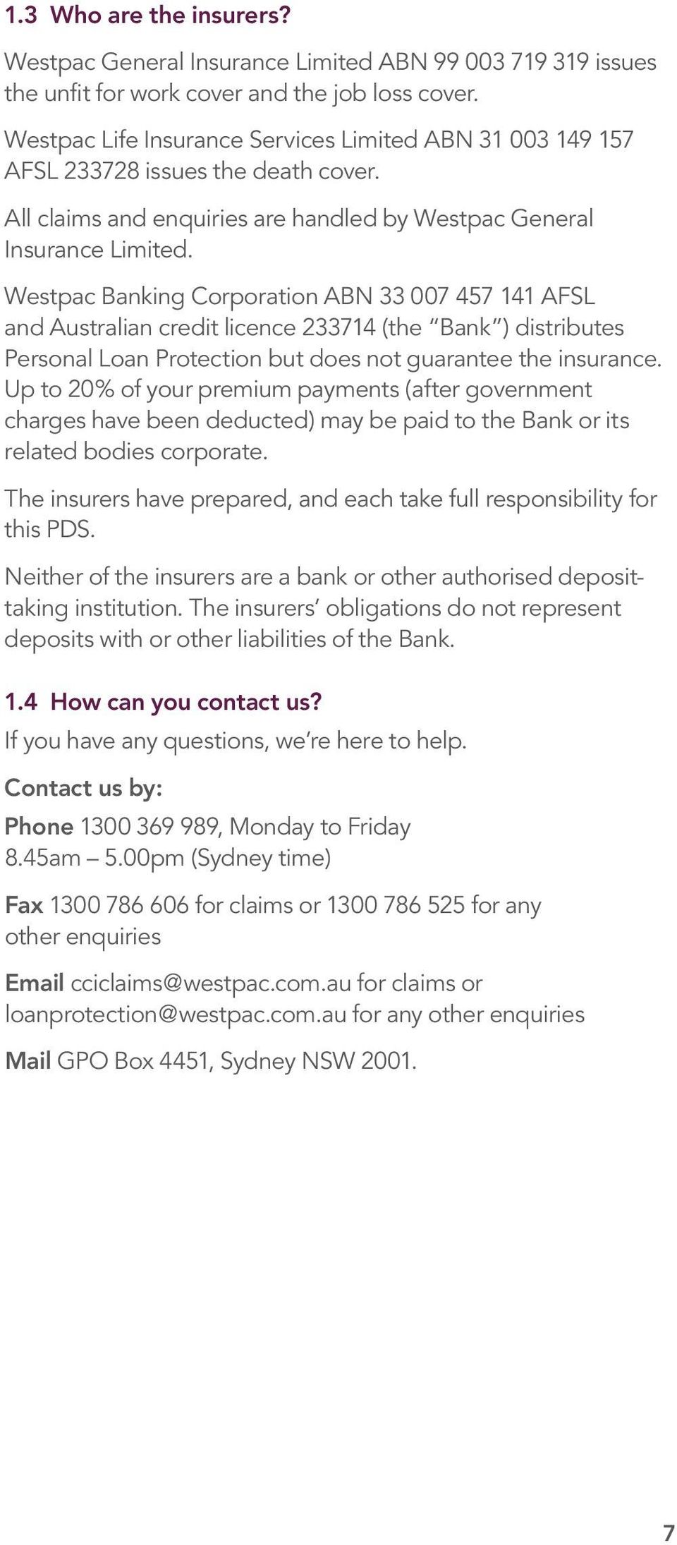Westpac Banking Corporation ABN 33 007 457 141 AFSL and Australian credit licence 233714 (the Bank ) distributes Personal Loan Protection but does not guarantee the insurance.