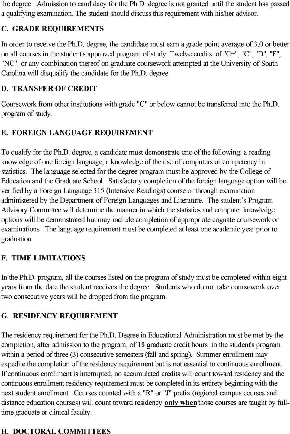 Twelve credits of "C+", "C", "D", "F", "NC", or any combination thereof on graduate coursework attempted at the University of South Carolina will disqualify the candidate for the Ph.D. degree. D.