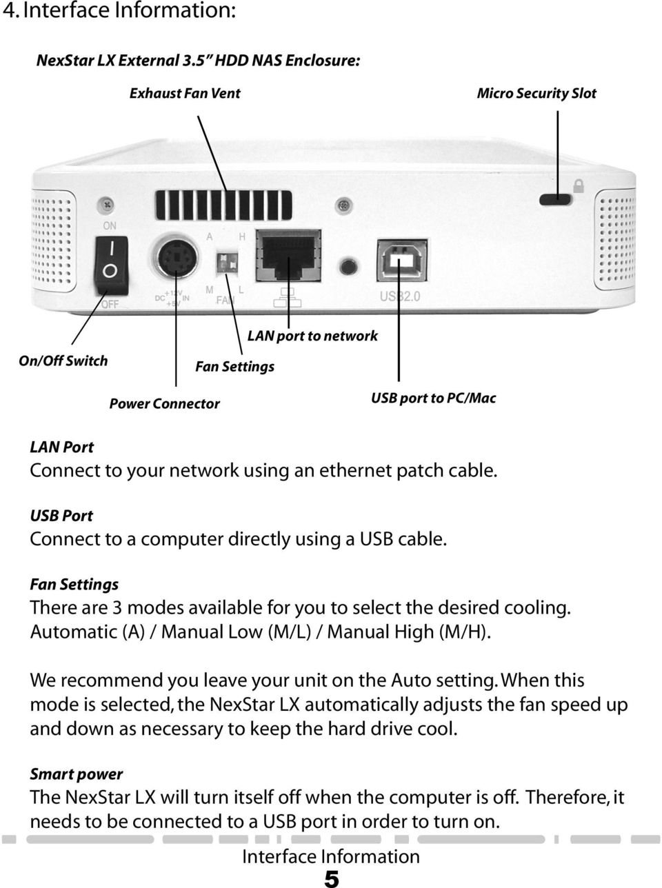 cable. USB Port Connect to a computer directly using a USB cable. Fan Settings There are 3 modes available for you to select the desired cooling. Automatic (A) / Manual Low (M/L) / Manual High (M/H).