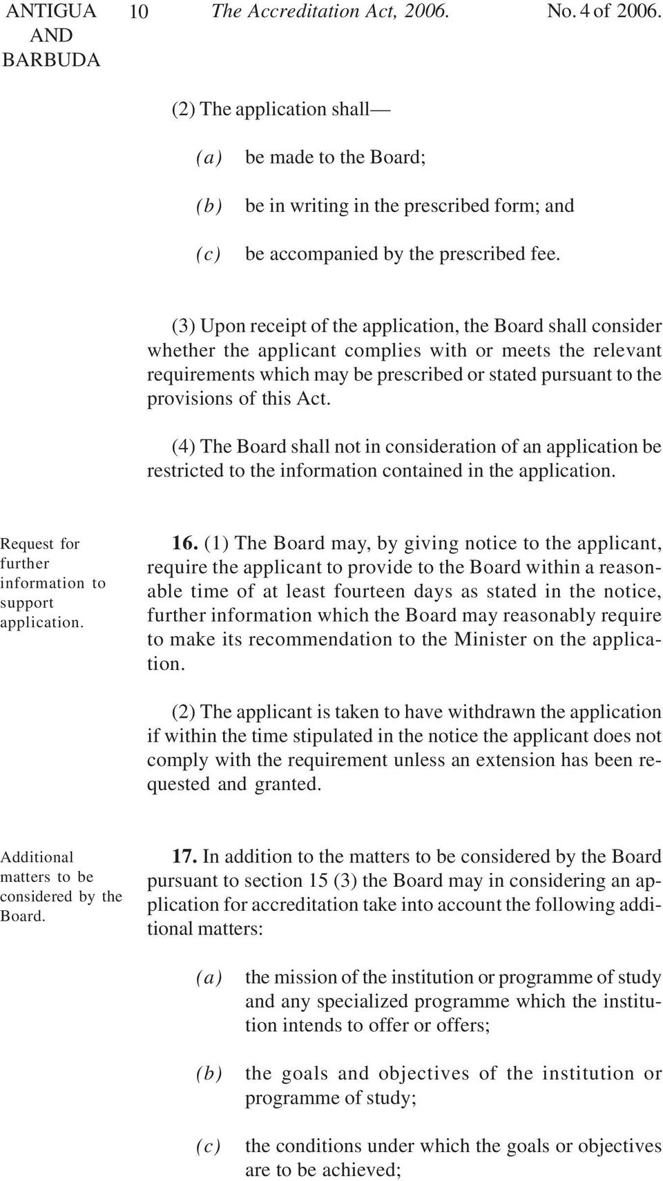 this Act. (4) The Board shall not in consideration of an application be restricted to the information contained in the application. Request for further information to support application. 16.