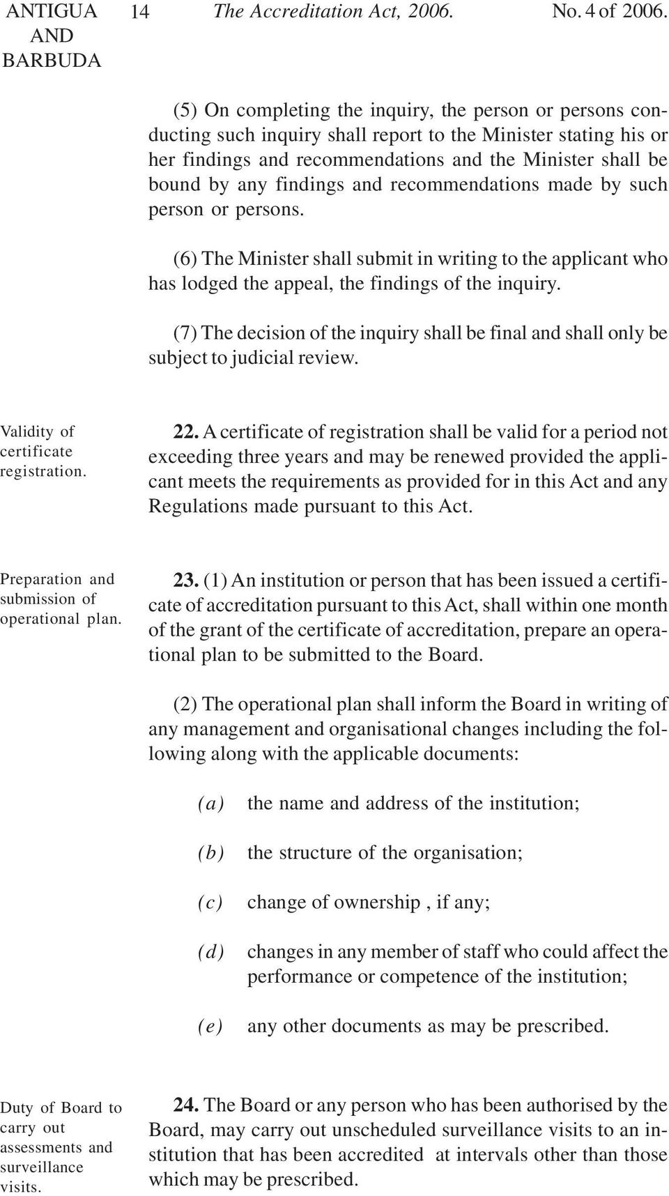 findings and recommendations made by such person or persons. (6) The Minister shall submit in writing to the applicant who has lodged the appeal, the findings of the inquiry.