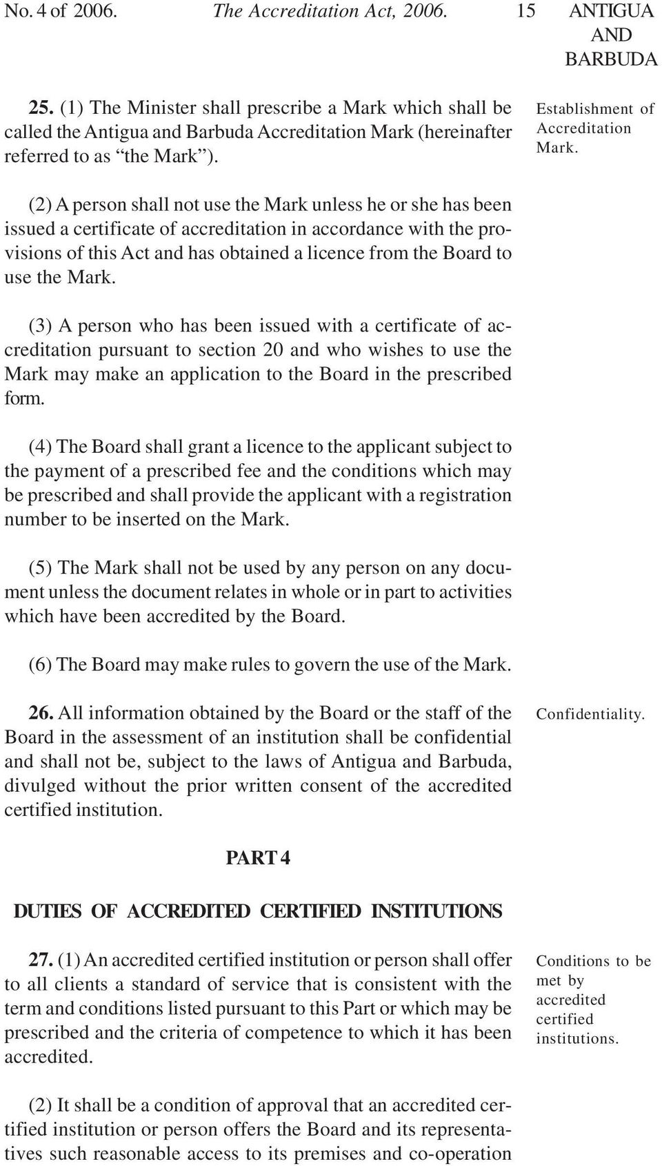 (2) A person shall not use the Mark unless he or she has been issued a certificate of accreditation in accordance with the provisions of this Act and has obtained a licence from the Board to use the