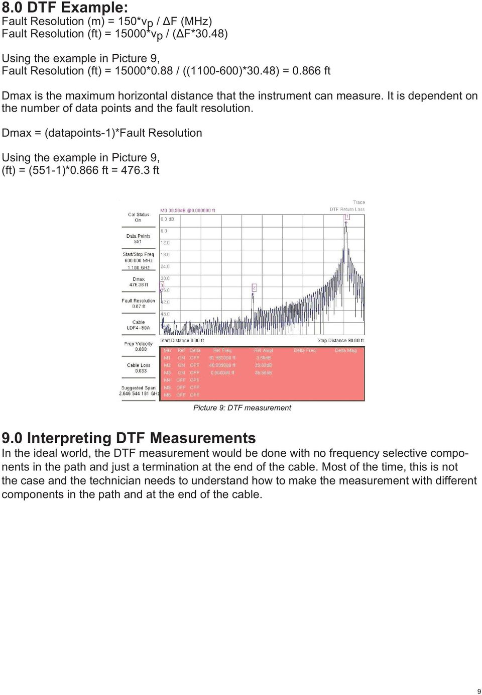 Dmax = (datapoints-1)*fault Resolution Using the example in Picture 9, (ft) = (551-1)*0.866 ft = 476.3 ft Picture 9: DTF measurement 9.