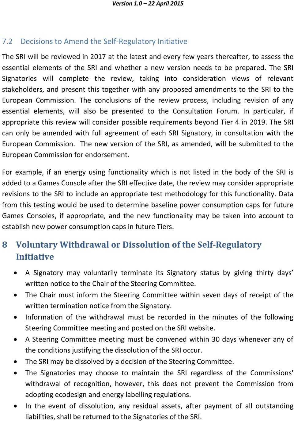 The SRI Signatories will complete the review, taking into consideration views of relevant stakeholders, and present this together with any proposed amendments to the SRI to the European Commission.