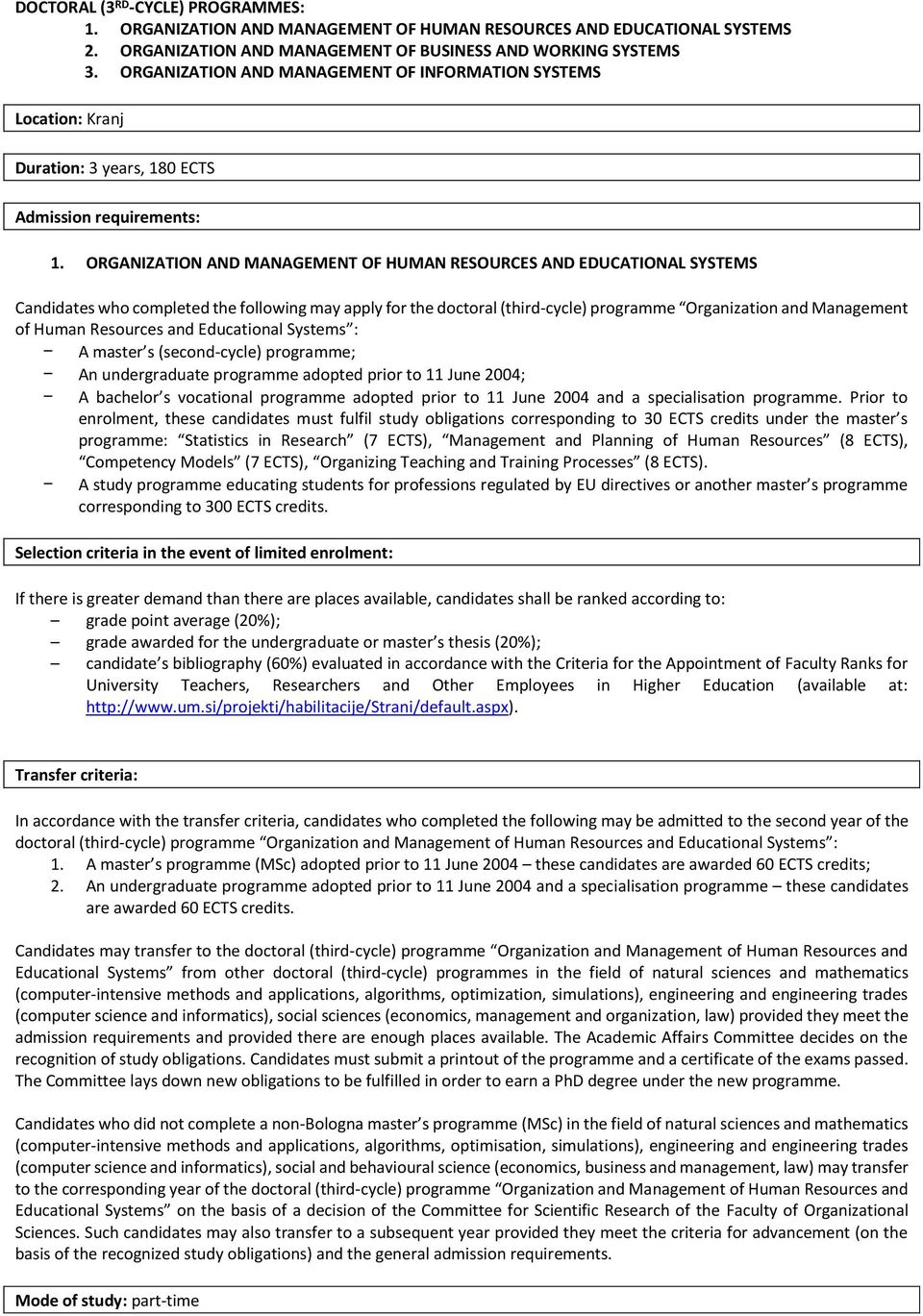 ORGANIZATION AND MANAGEMENT OF HUMAN RESOURCES AND EDUCATIONAL SYSTEMS Candidates who completed the following may apply for the doctoral (third-cycle) programme Organization and Management of Human