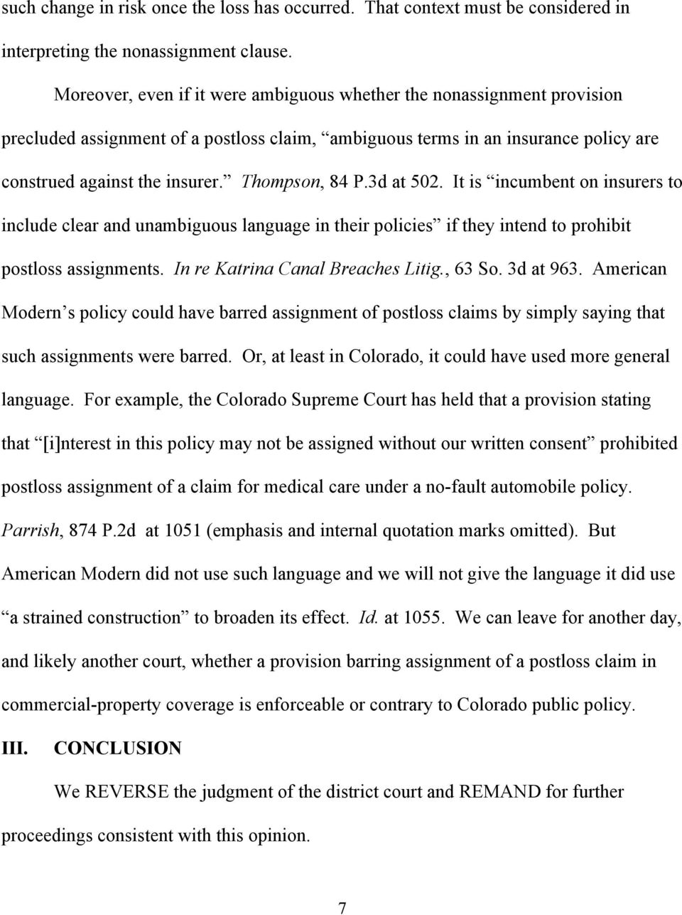 Thompson, 84 P.3d at 502. It is incumbent on insurers to include clear and unambiguous language in their policies if they intend to prohibit postloss assignments. In re Katrina Canal Breaches Litig.