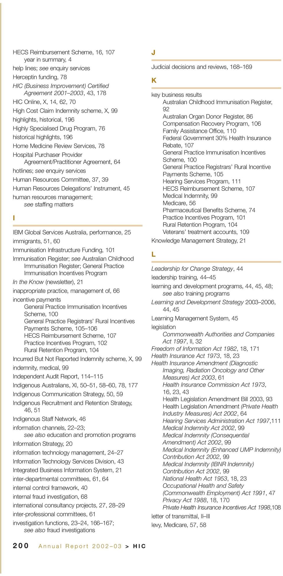Agreement, 64 hotlines; see enquiry services Human Resources Committee, 37, 39 Human Resources Delegations Instrument, 45 human resources management; see staffing matters I IBM Global Services