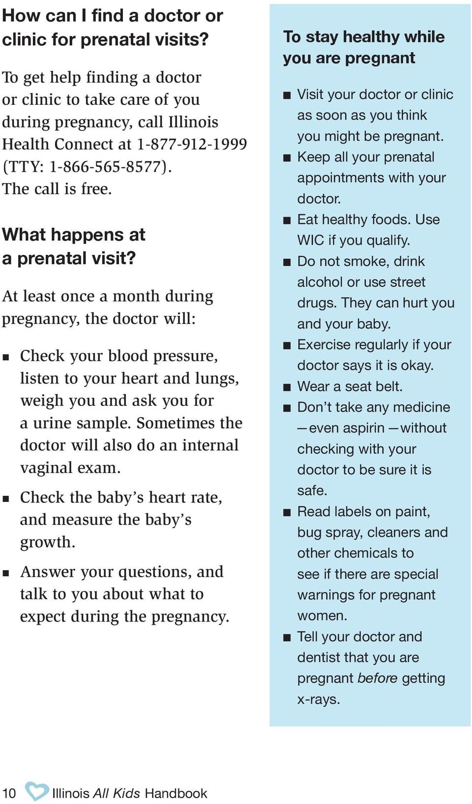 At least once a month during pregnancy, the doctor will: n Check your blood pressure, listen to your heart and lungs, weigh you and ask you for a urine sample.