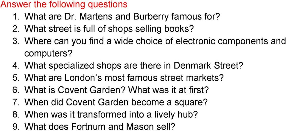4. What specialized shops are there in Denmark Street? 5. What are London s most famous street markets? 6.