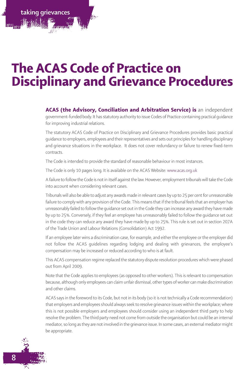 The statutory ACAS Code of Practice on Discipinary and Grievance Procedures provides basic practica guidance to empoyers, empoyees and their representatives and sets out principes for handing