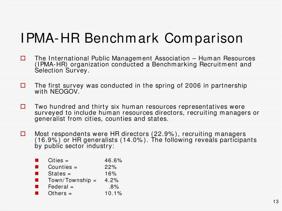 Two hundred and thirty six human resources representatives were surveyed to include human resources directors, recruiting managers or generalist from cities, counties and
