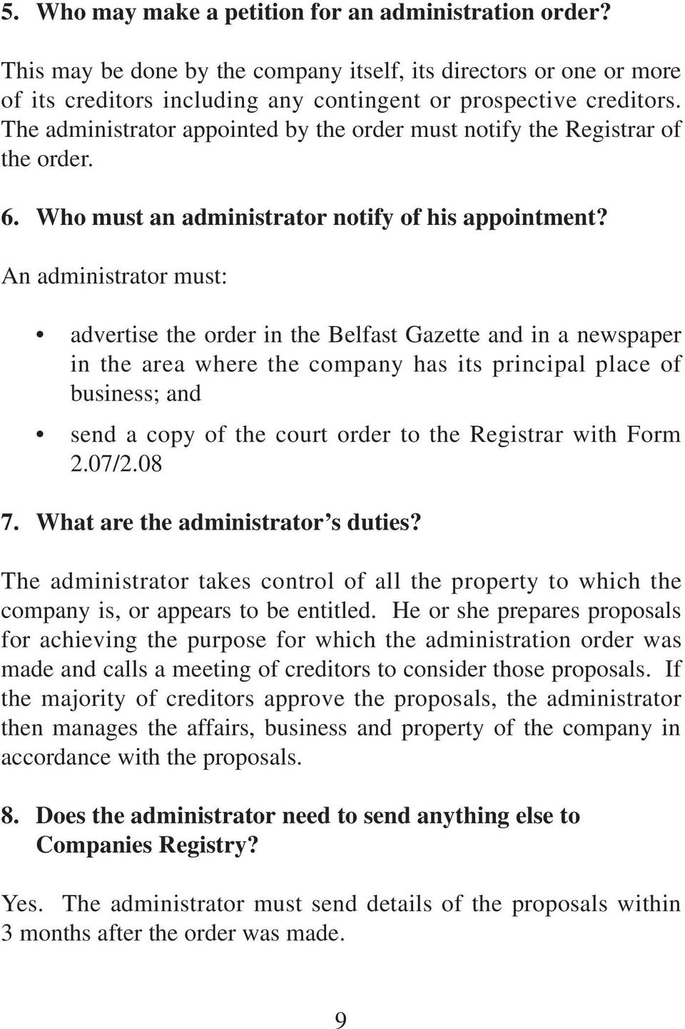 An administrator must: advertise the order in the Belfast Gazette and in a newspaper in the area where the company has its principal place of business; and send a copy of the court order to the