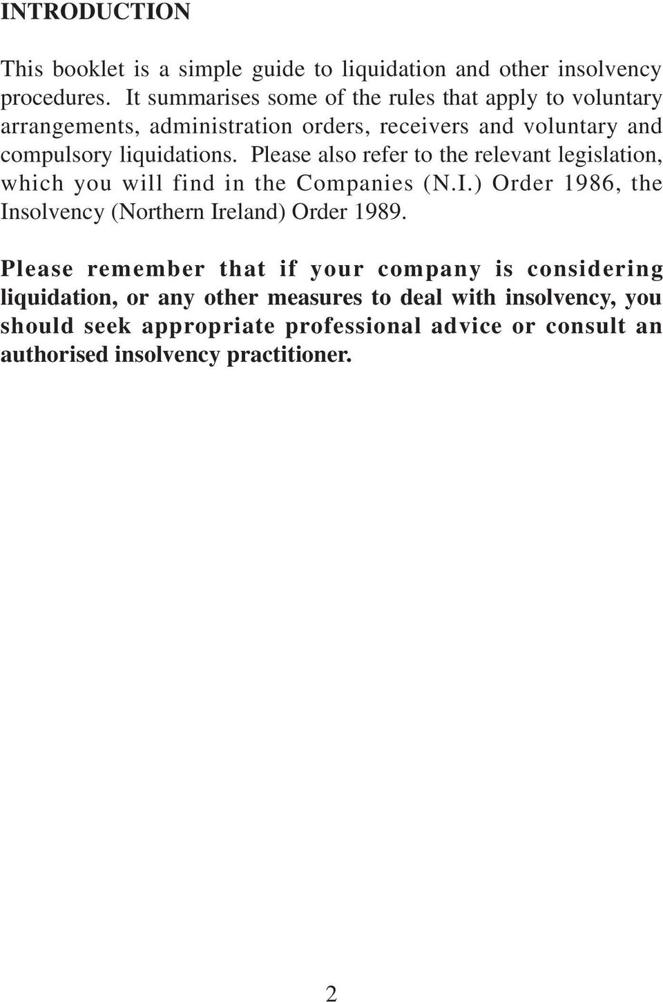 Please also refer to the relevant legislation, which you will find in the Companies (N.I.) Order 1986, the Insolvency (Northern Ireland) Order 1989.