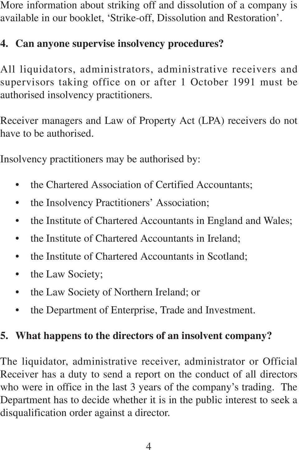 Receiver managers and Law of Property Act (LPA) receivers do not have to be authorised.