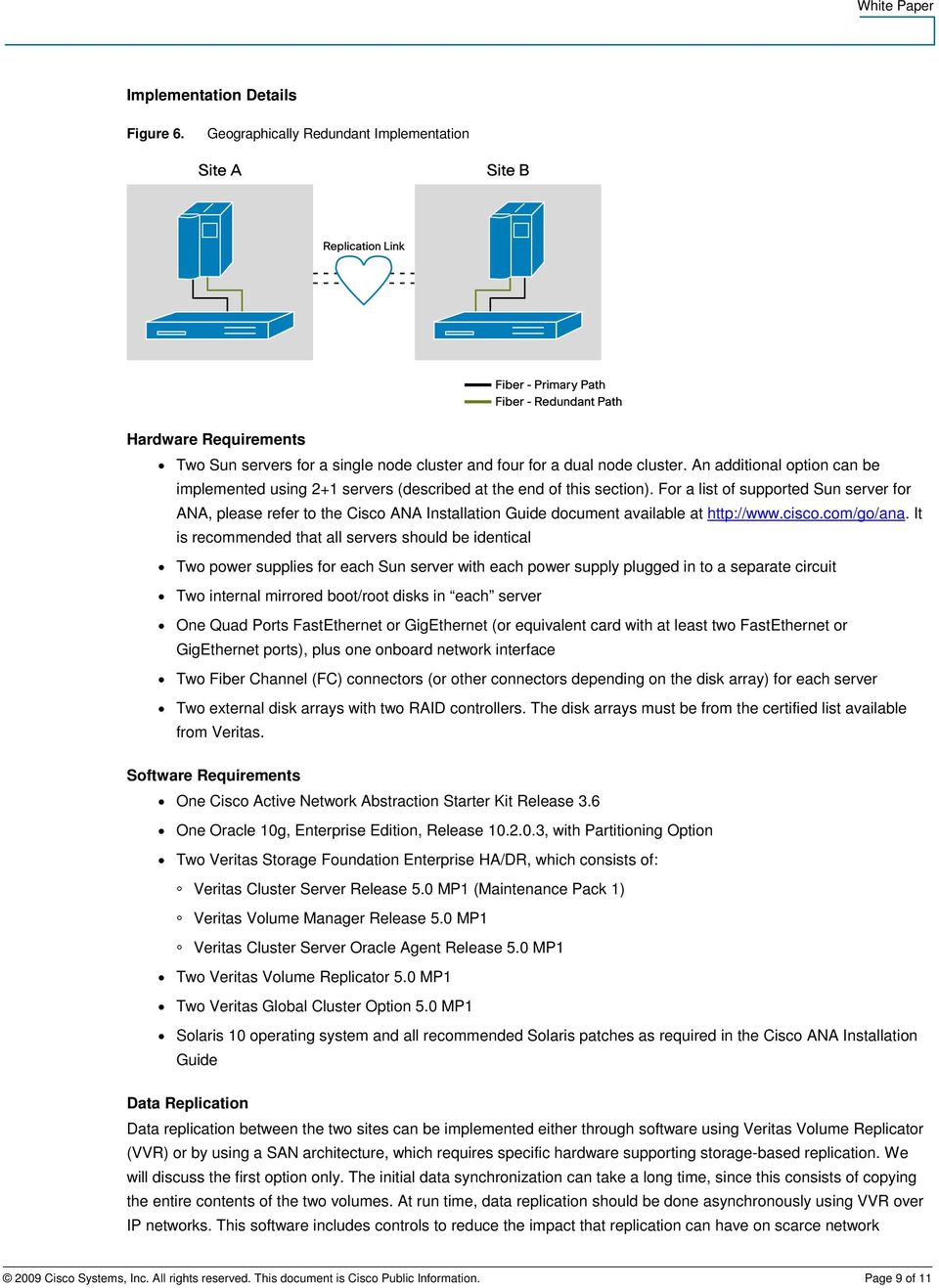 For a list of supported Sun server for ANA, please refer to the Cisco ANA Installation Guide document available at http://www.cisco.com/go/ana.