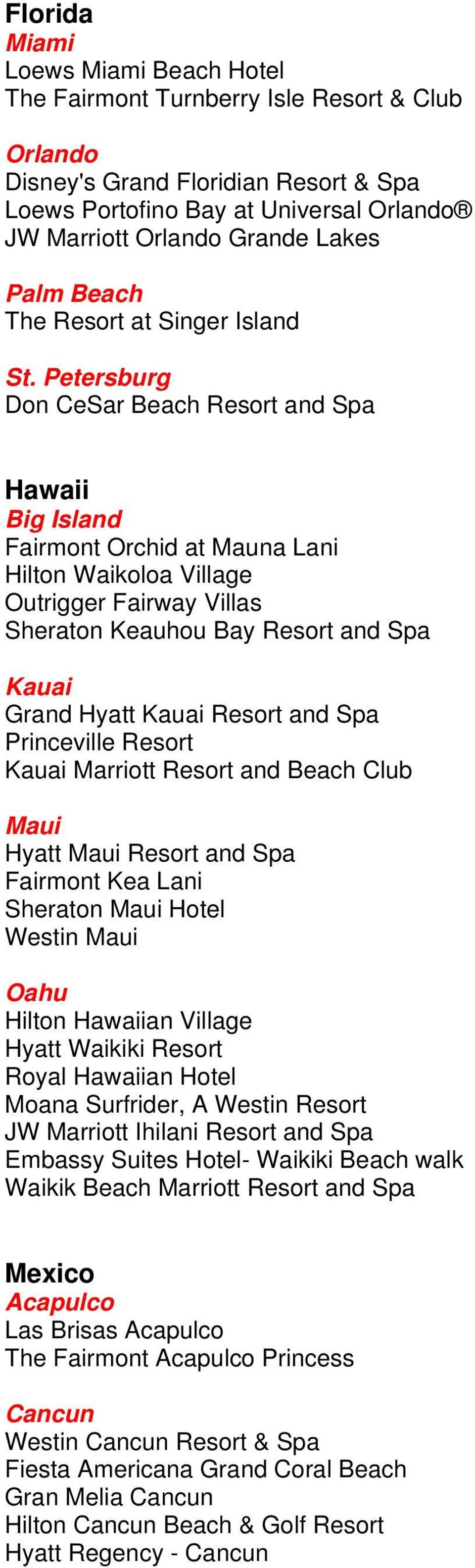 Petersburg Don CeSar Beach Resort and Spa Hawaii Big Island Fairmont Orchid at Mauna Lani Hilton Waikoloa Village Outrigger Fairway Villas Sheraton Keauhou Bay Resort and Spa Kauai Grand Hyatt Kauai