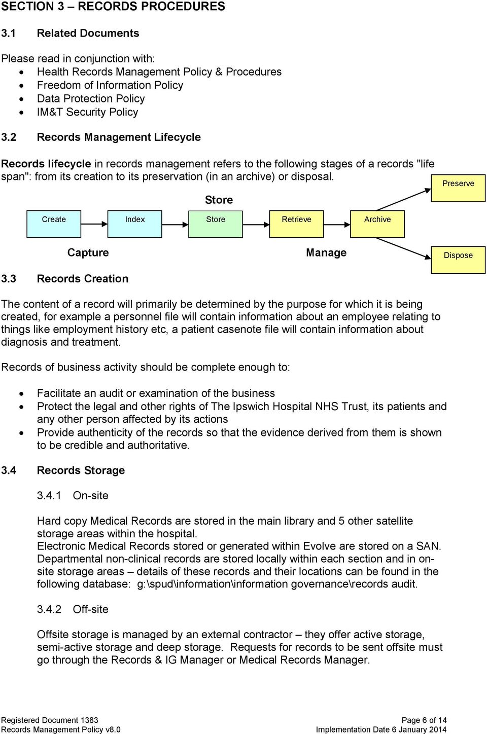 2 Records Management Lifecycle Records lifecycle in records management refers to the following stages of a records "life span": from its creation to its preservation (in an archive) or disposal.