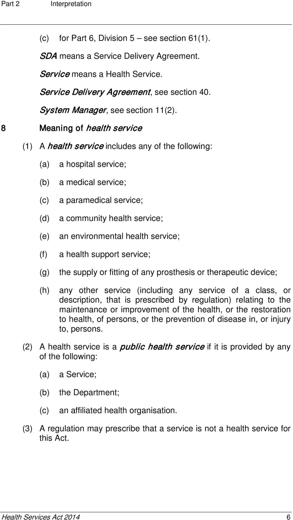 8 Meaning of health service (1) A health service includes any of the following: (d) (e) (f) (g) (h) a hospital service; a medical service; a paramedical service; a community health service; an