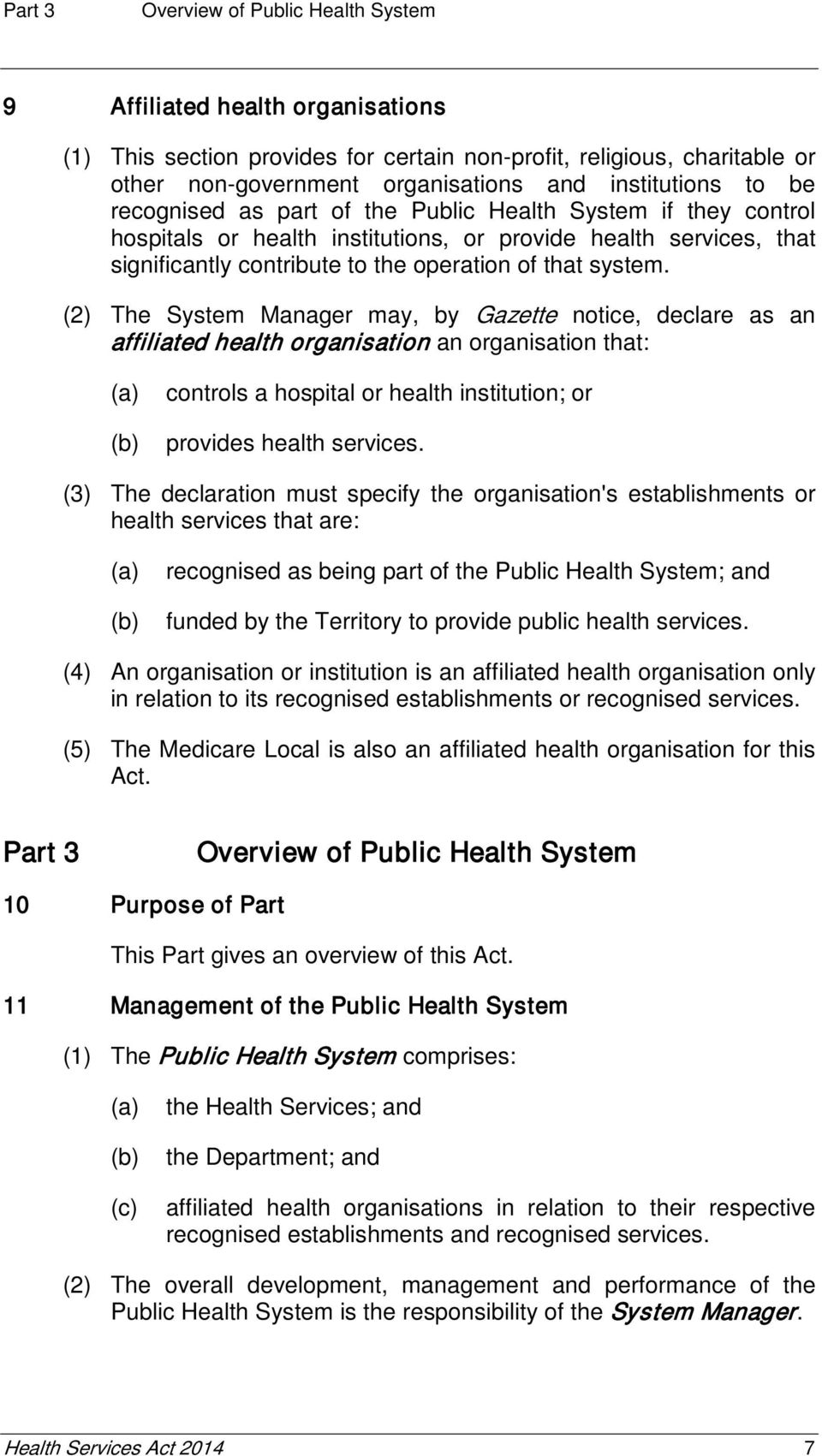 system. (2) The System Manager may, by Gazette notice, declare as an affiliated health organisation an organisation that: controls a hospital or health institution; or provides health services.