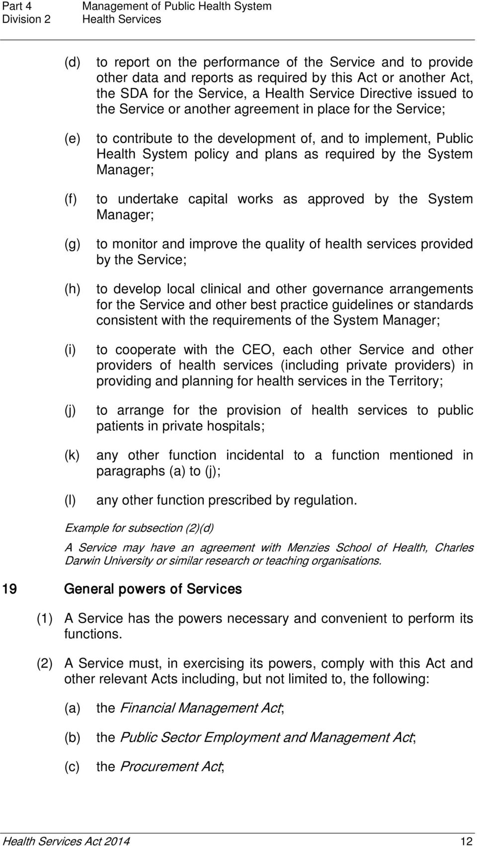 implement, Public Health System policy and plans as required by the System Manager; to undertake capital works as approved by the System Manager; to monitor and improve the quality of health services