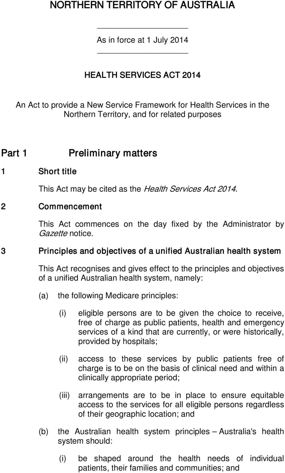 3 Principles and objectives of a unified Australian health system This Act recognises and gives effect to the principles and objectives of a unified Australian health system, namely: the following