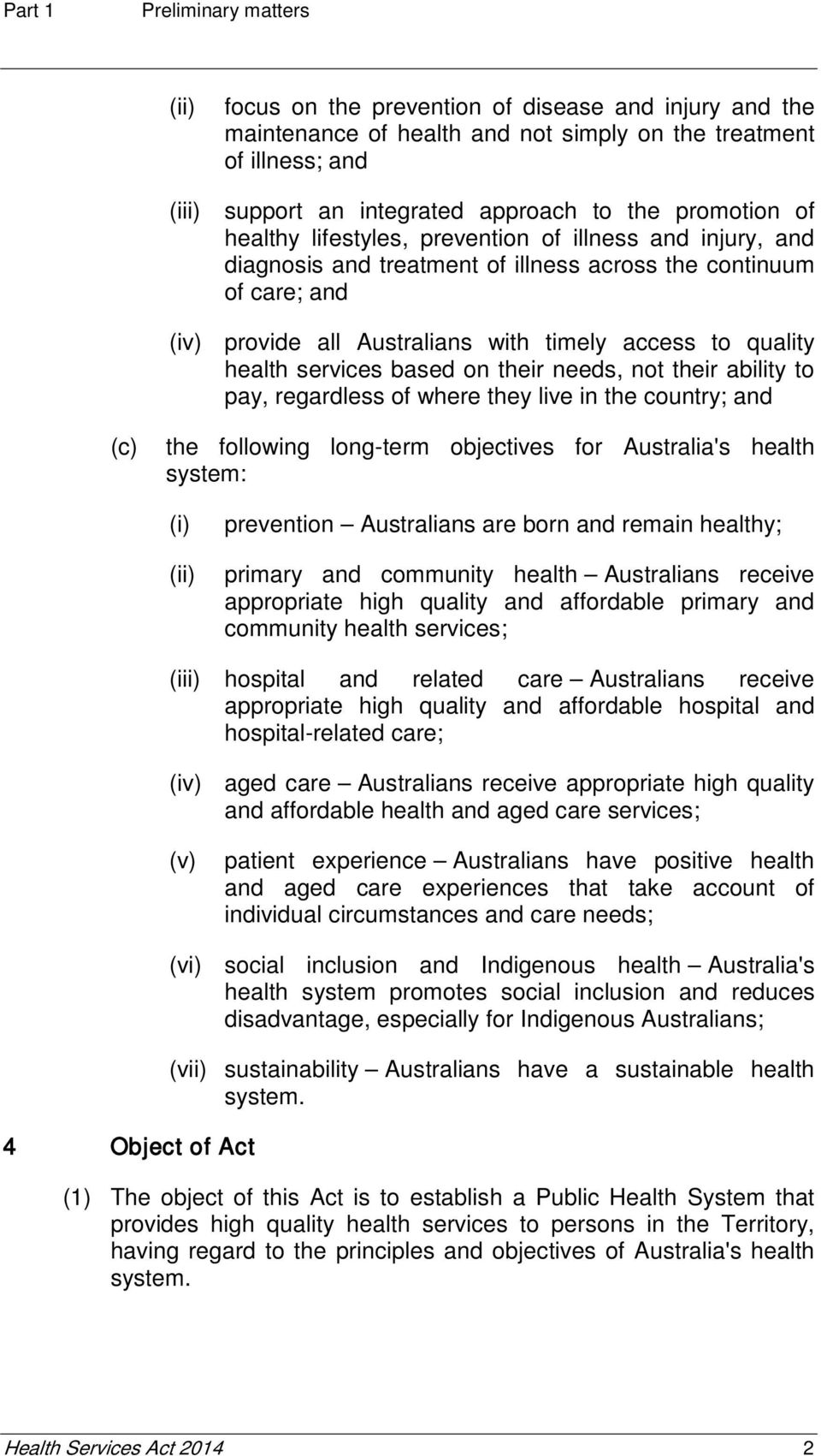 health services based on their needs, not their ability to pay, regardless of where they live in the country; and the following long-term objectives for Australia's health system: (i) (ii) prevention