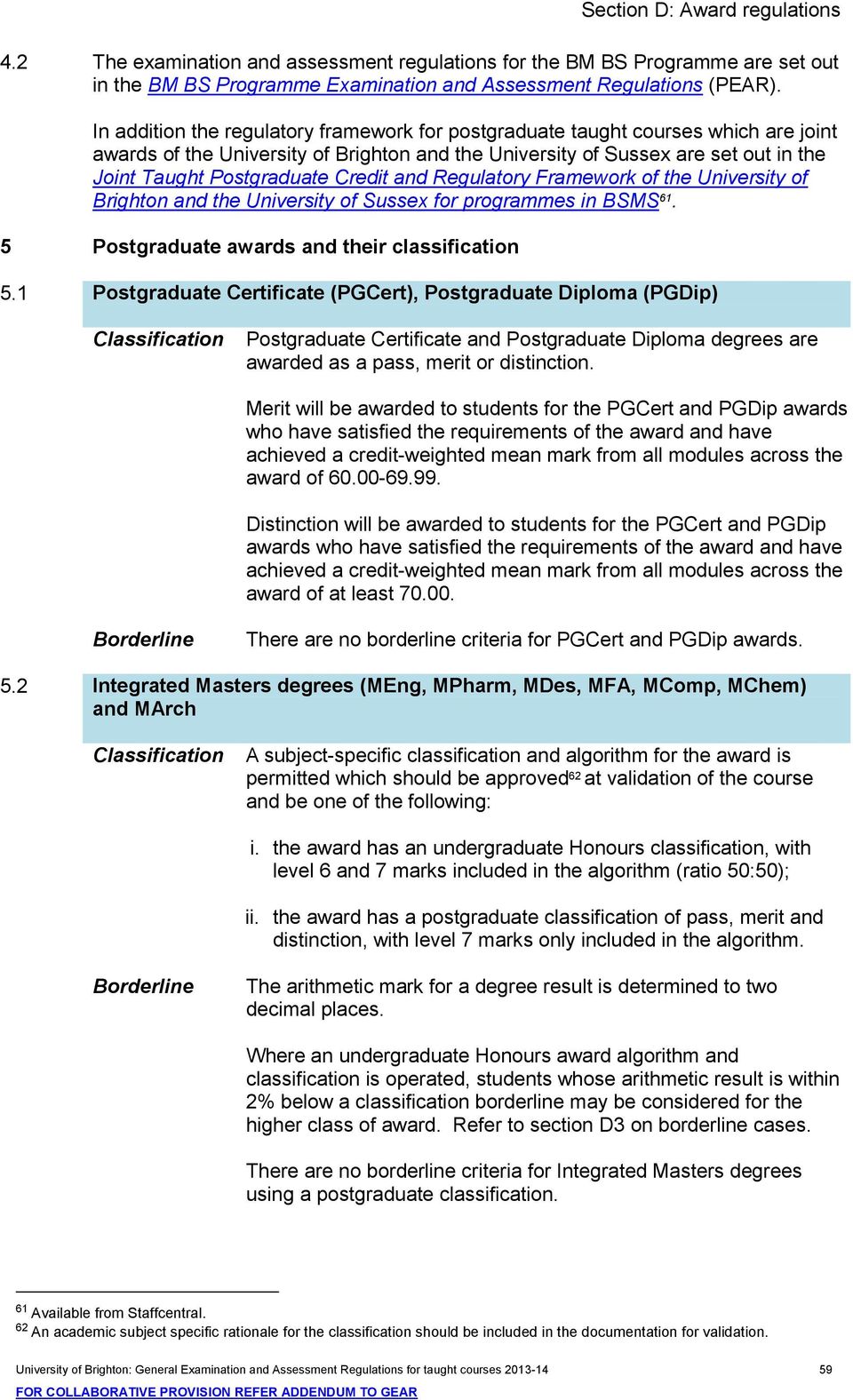 Credit and Regulatory Framework of the University of Brighton and the University of Sussex for programmes in BSMS 61. 5 Postgraduate awards and their classification 5.
