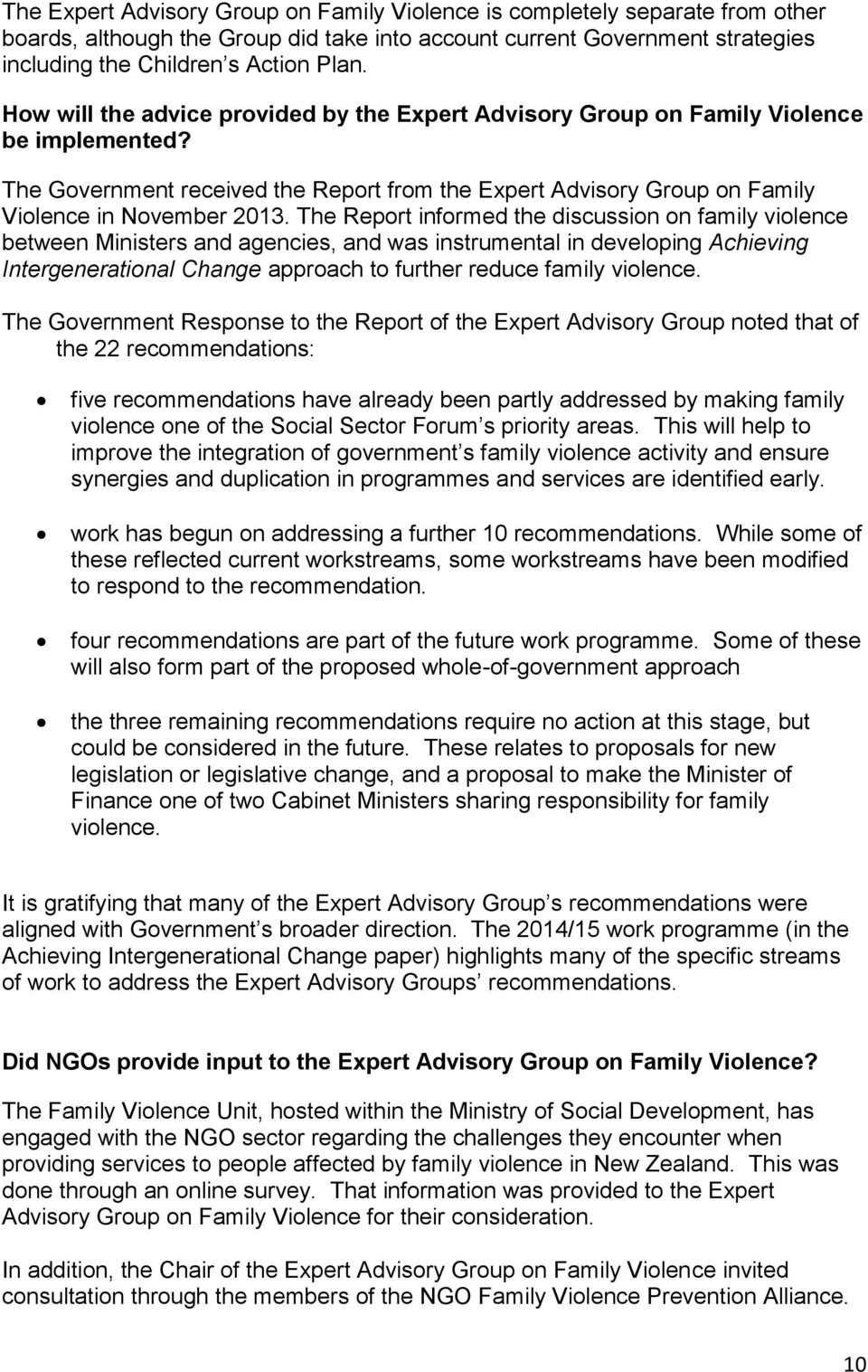The Report informed the discussion on family violence between Ministers and agencies, and was instrumental in developing Achieving Intergenerational Change approach to further reduce family violence.
