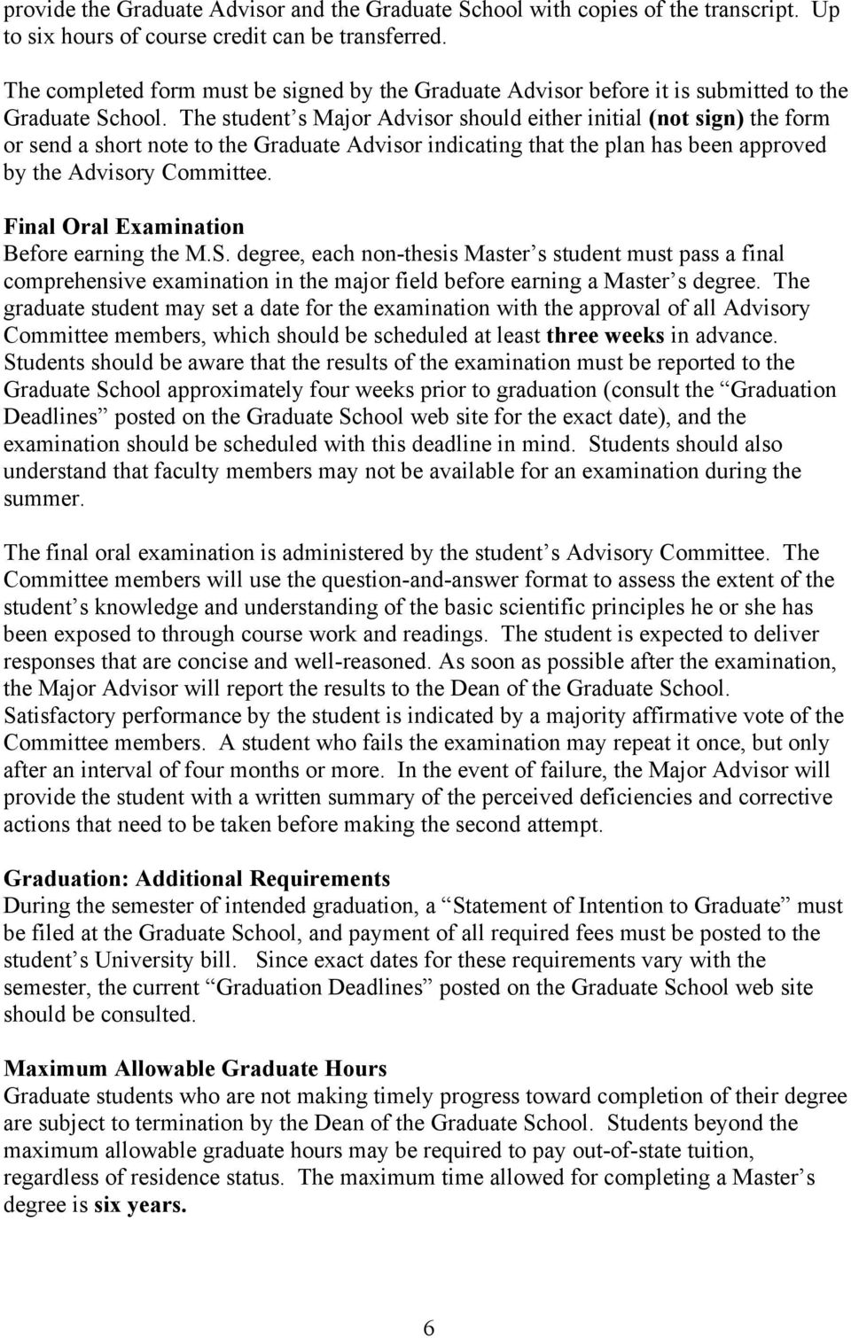 The student s Major Advisor should either initial (not sign) the form or send a short note to the Graduate Advisor indicating that the plan has been approved by the Advisory Committee.