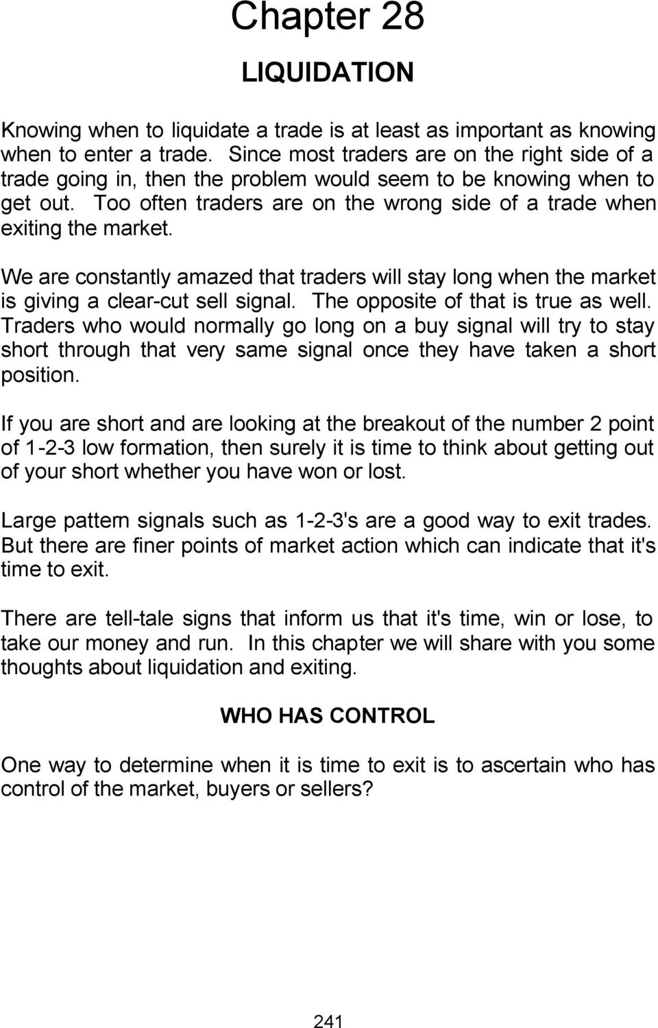 We are constantly amazed that traders will stay long when the market is giving a clear-cut sell signal. The opposite of that is true as well.