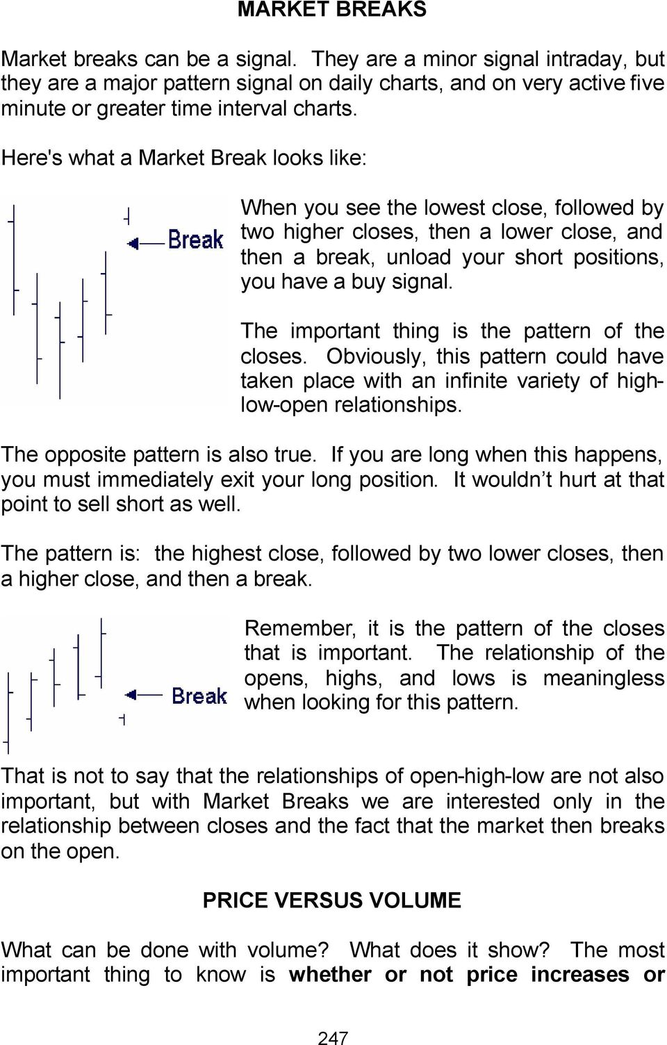 The important thing is the pattern of the closes. Obviously, this pattern could have taken place with an infinite variety of highlow-open relationships. The opposite pattern is also true.