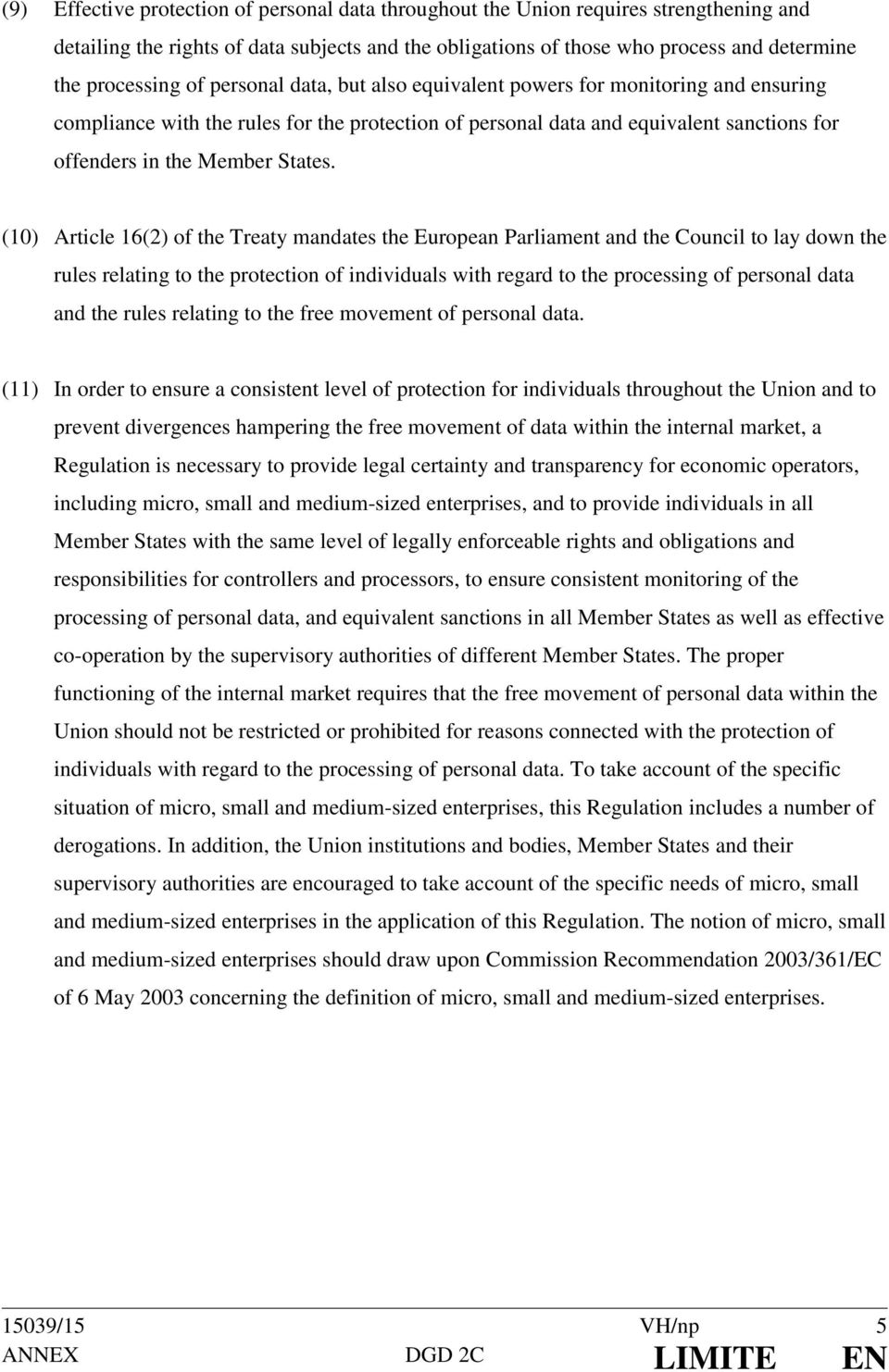 (10) Article 16(2) of the Treaty mandates the European Parliament and the Council to lay down the rules relating to the protection of individuals with regard to the processing of personal data and