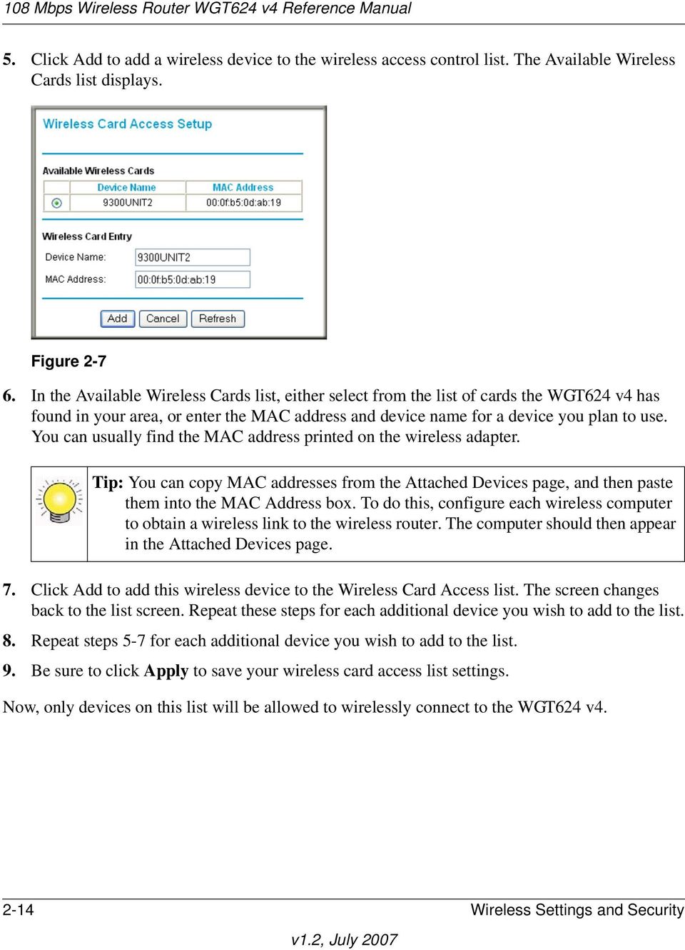 You can usually find the MAC address printed on the wireless adapter. Tip: You can copy MAC addresses from the Attached Devices page, and then paste them into the MAC Address box.