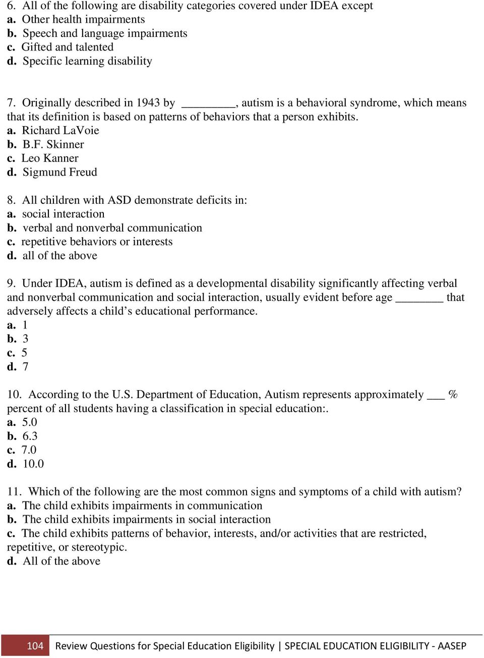 Leo Kanner d. Sigmund Freud 8. All children with ASD demonstrate deficits in: a. social interaction b. verbal and nonverbal communication c. repetitive behaviors or interests 9.