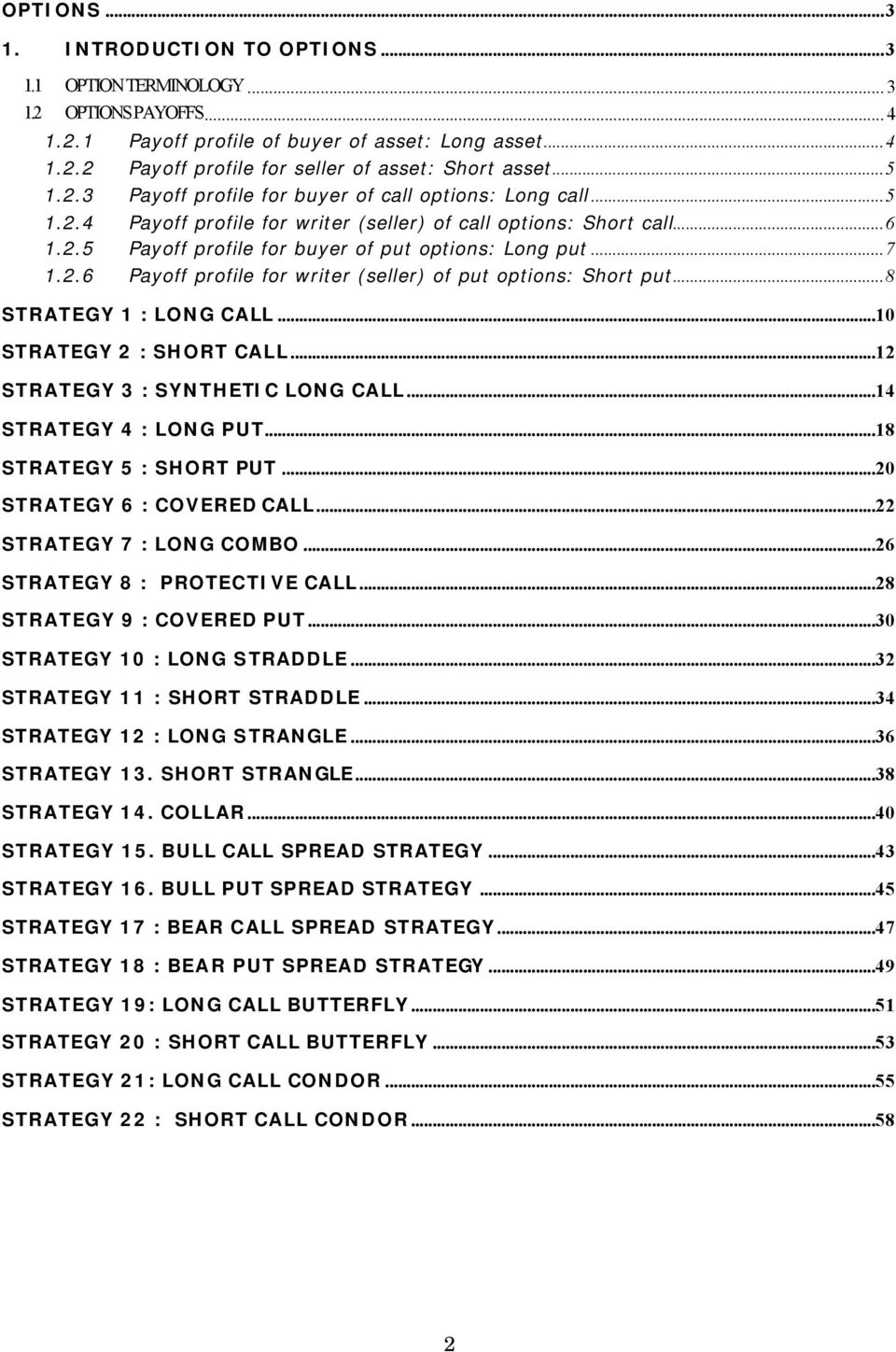 2.6 Payoff profile for writer (seller) of put options: Short put...8 STRATEGY 1 : LONG CALL...10 STRATEGY 2 : SHORT CALL...12 STRATEGY 3 : SYNTHETIC LONG CALL...14 STRATEGY 4 : LONG PUT.