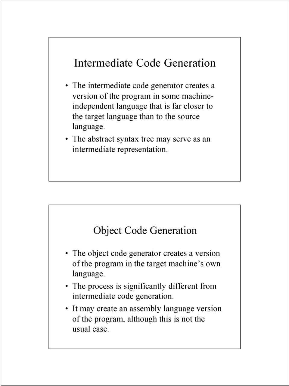 Object Code Generation The object code generator creates a version of the program in the target machine s own language.
