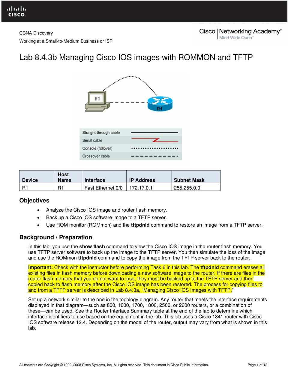 Background / Preparation In this lab, you use the show flash command to view the Cisco IOS image in the router flash memory. You use TFTP server software to back up the image to the TFTP server.