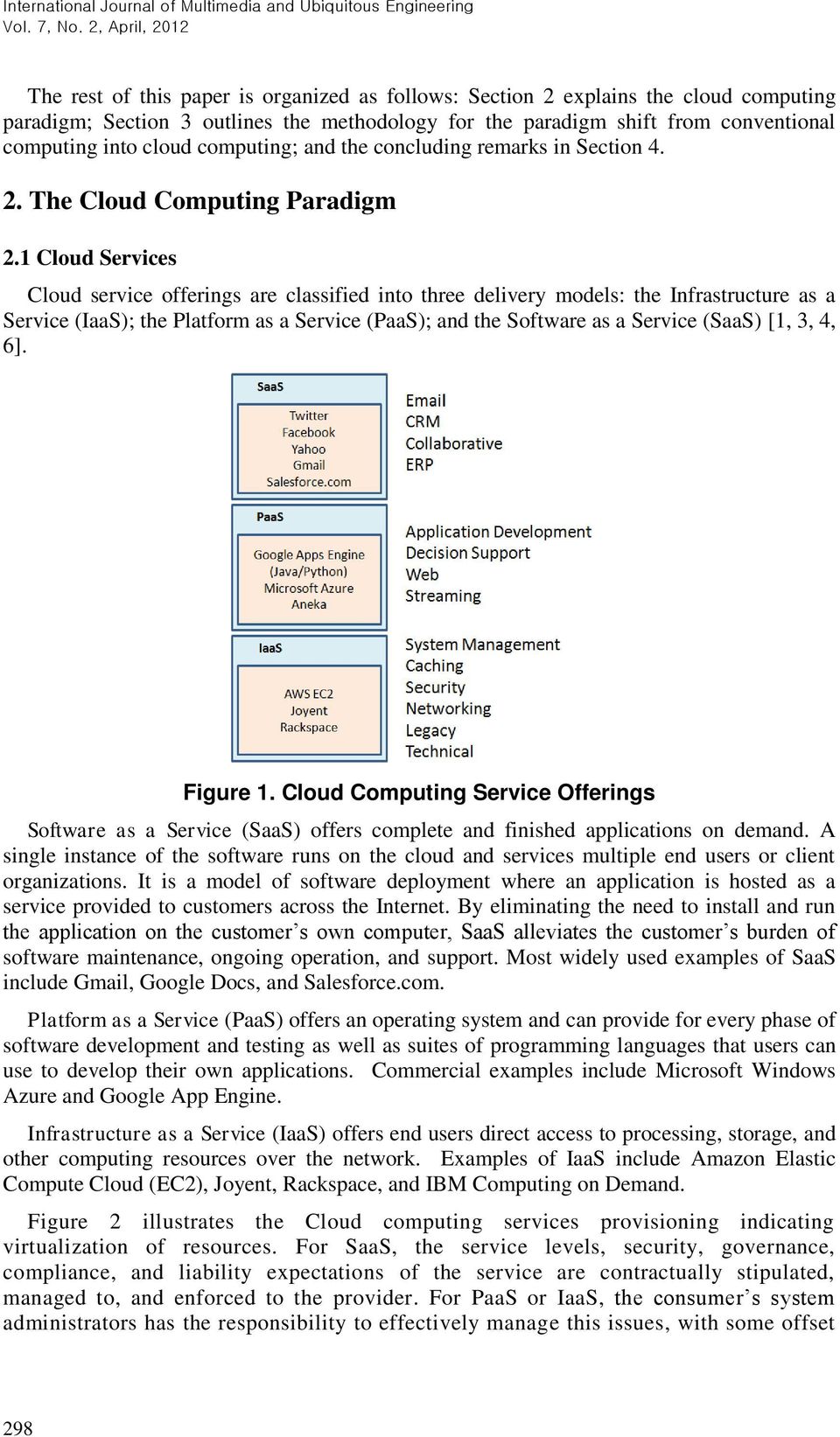 1 Cloud Services Cloud service offerings are classified into three delivery models: the Infrastructure as a Service (IaaS); the Platform as a Service (PaaS); and the Software as a Service (SaaS) [1,