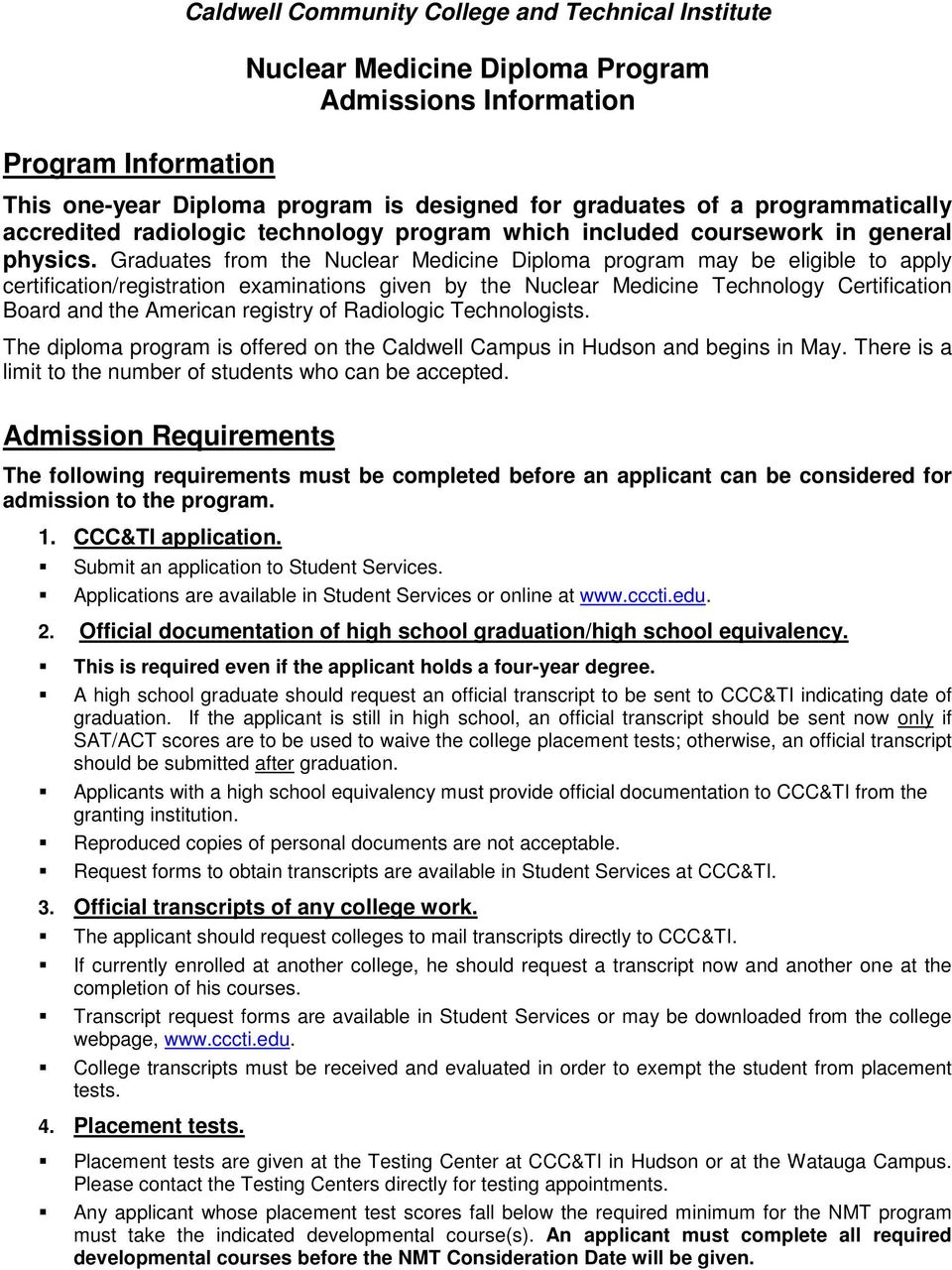 Graduates from the Nuclear Medicine Diploma program may be eligible to apply certification/registration examinations given by the Nuclear Medicine Technology Certification Board and the American