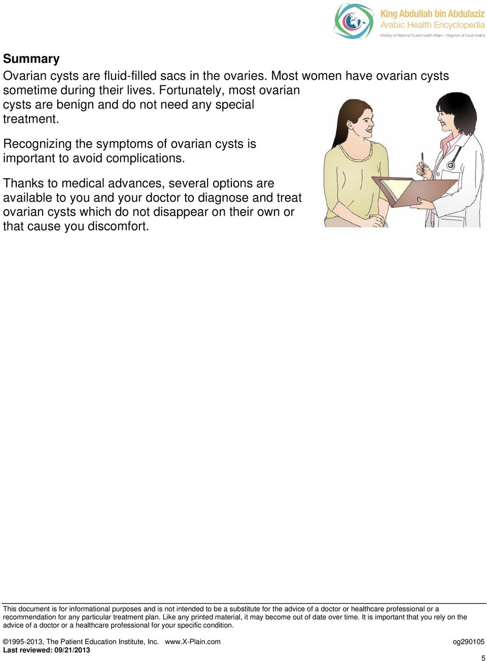 Fortunately, most ovarian cysts are benign and do not need any special treatment.