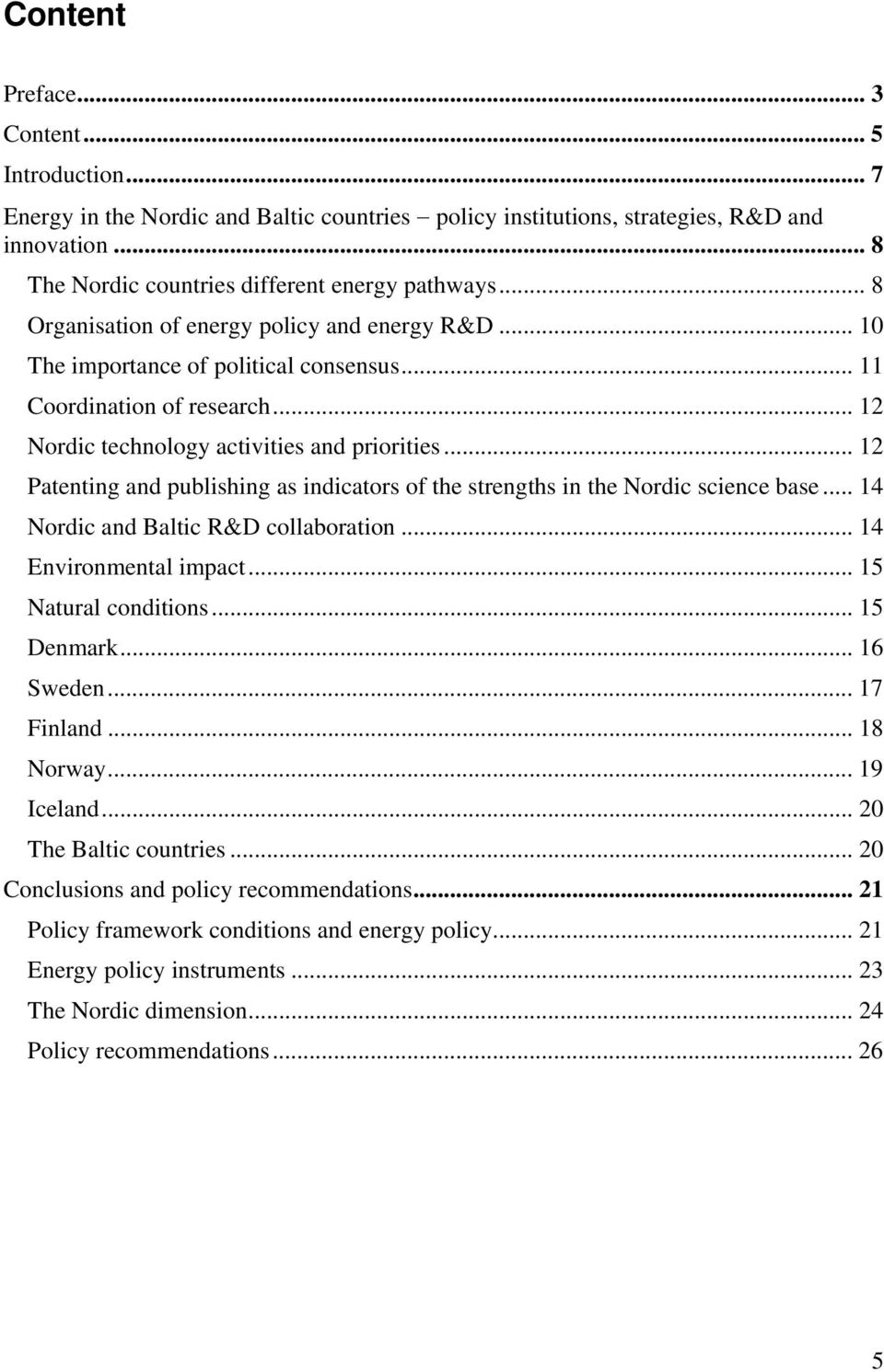 .. 12 Patenting and publishing as indicators of the strengths in the Nordic science base... 14 Nordic and Baltic R&D collaboration... 14 Environmental impact... 15 Natural conditions... 15 Denmark.