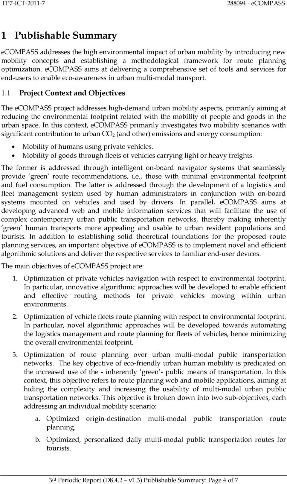 1 Project Context and Objectives The ecompass project addresses high-demand urban mobility aspects, primarily aiming at reducing the environmental footprint related with the mobility of people and