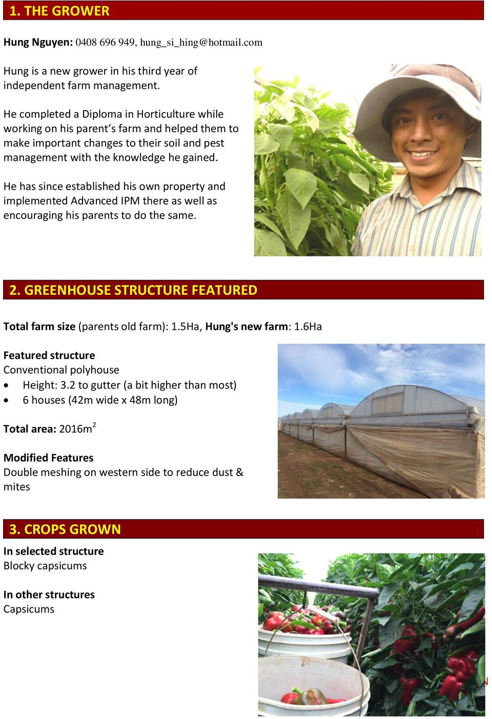 He has since established his own property and implemented Advanced IPM there as well as encouraging his parents to do the same. 2. GREENHOUSE STRUCTURE FEATURED Total farm size (parents old farm): 1.