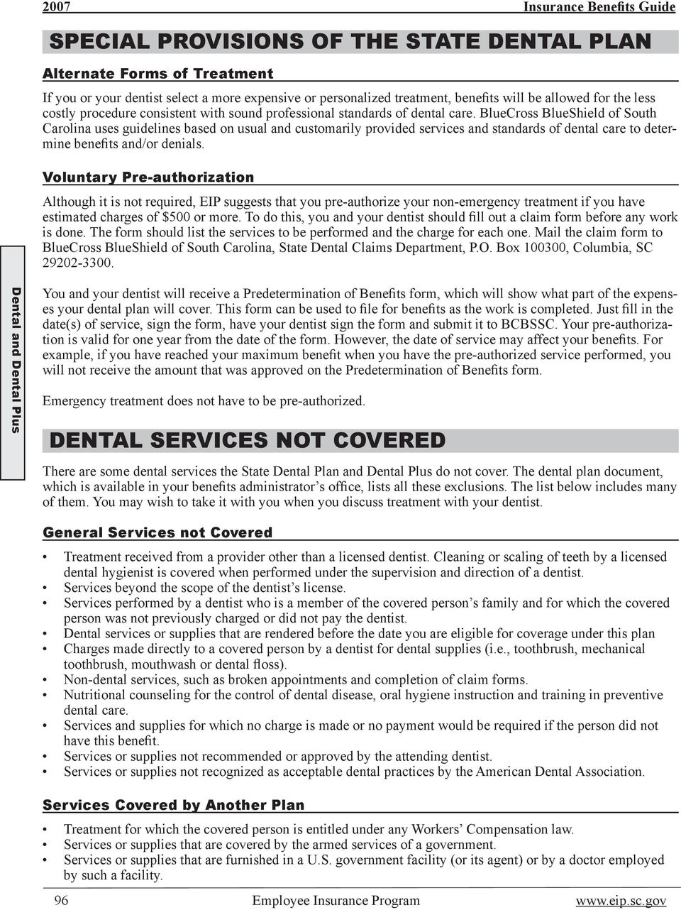 BlueCross BlueShield of South Carolina uses guidelines based on usual and customarily provided services and standards of dental care to determine benefits and/or denials.