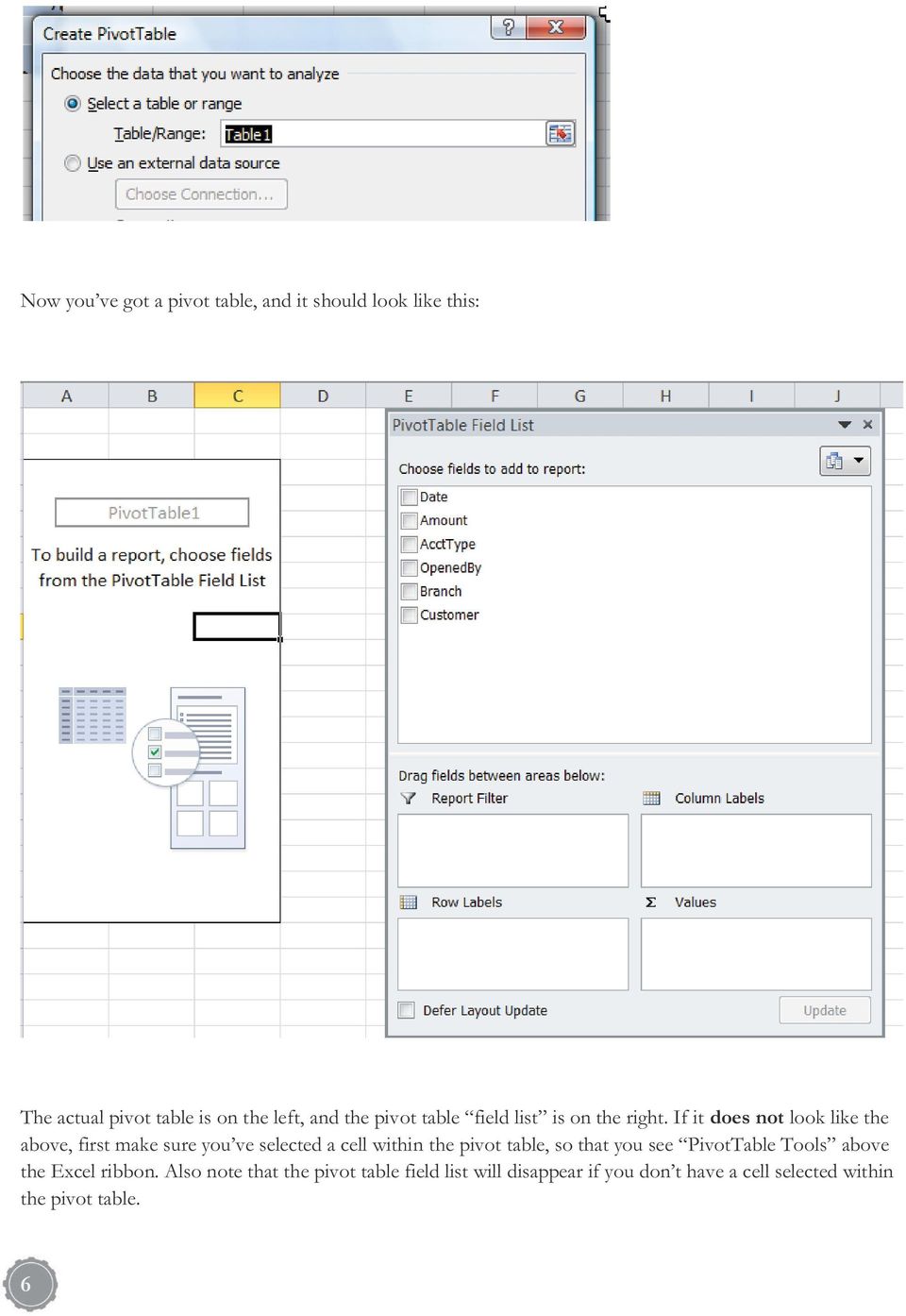 If it does not look like the above, first make sure you ve selected a cell within the pivot table, so