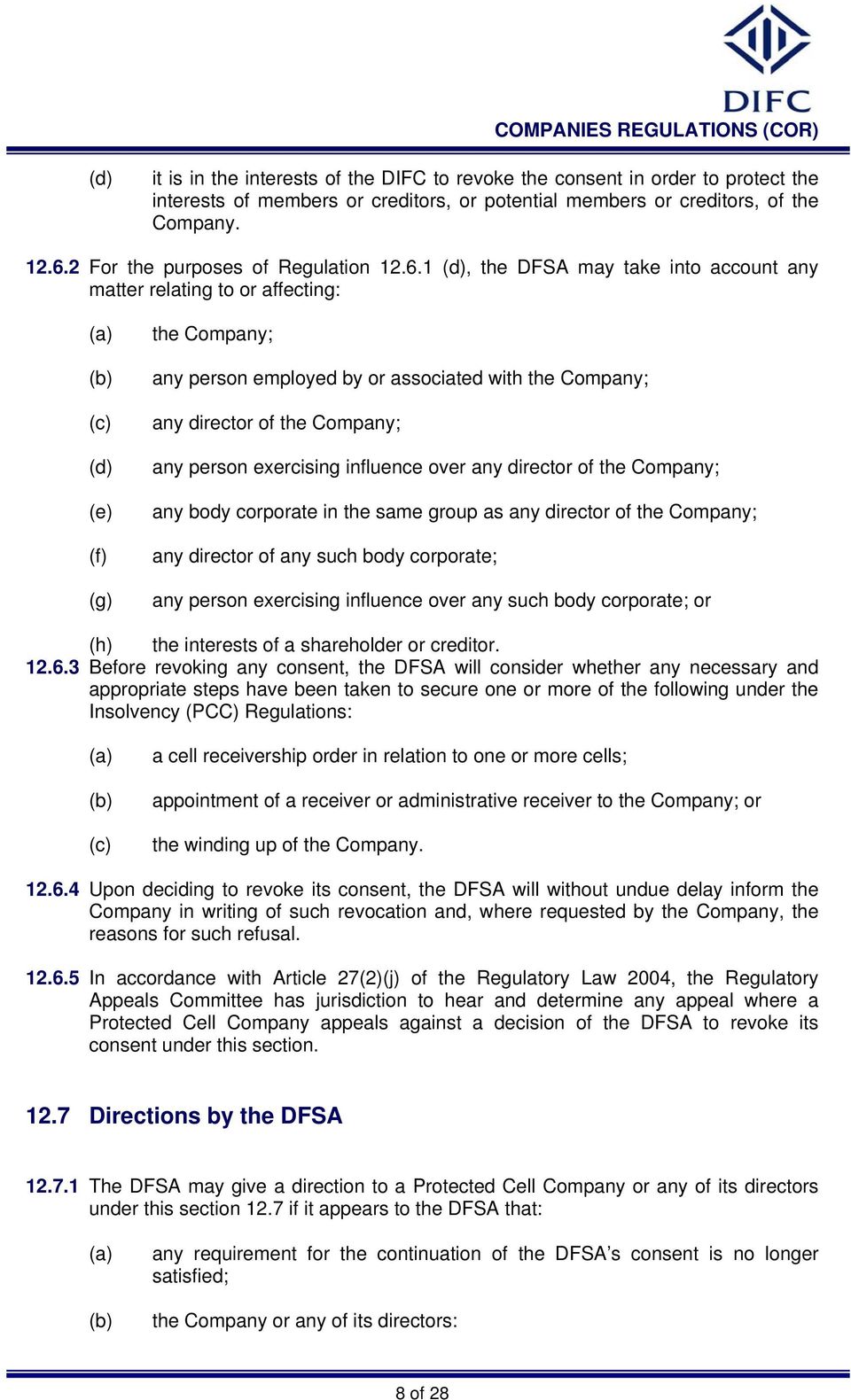 1, the DFSA may take into account any matter relating to or affecting: (e) (f) (g) the Company; any person employed by or associated with the Company; any director of the Company; any person