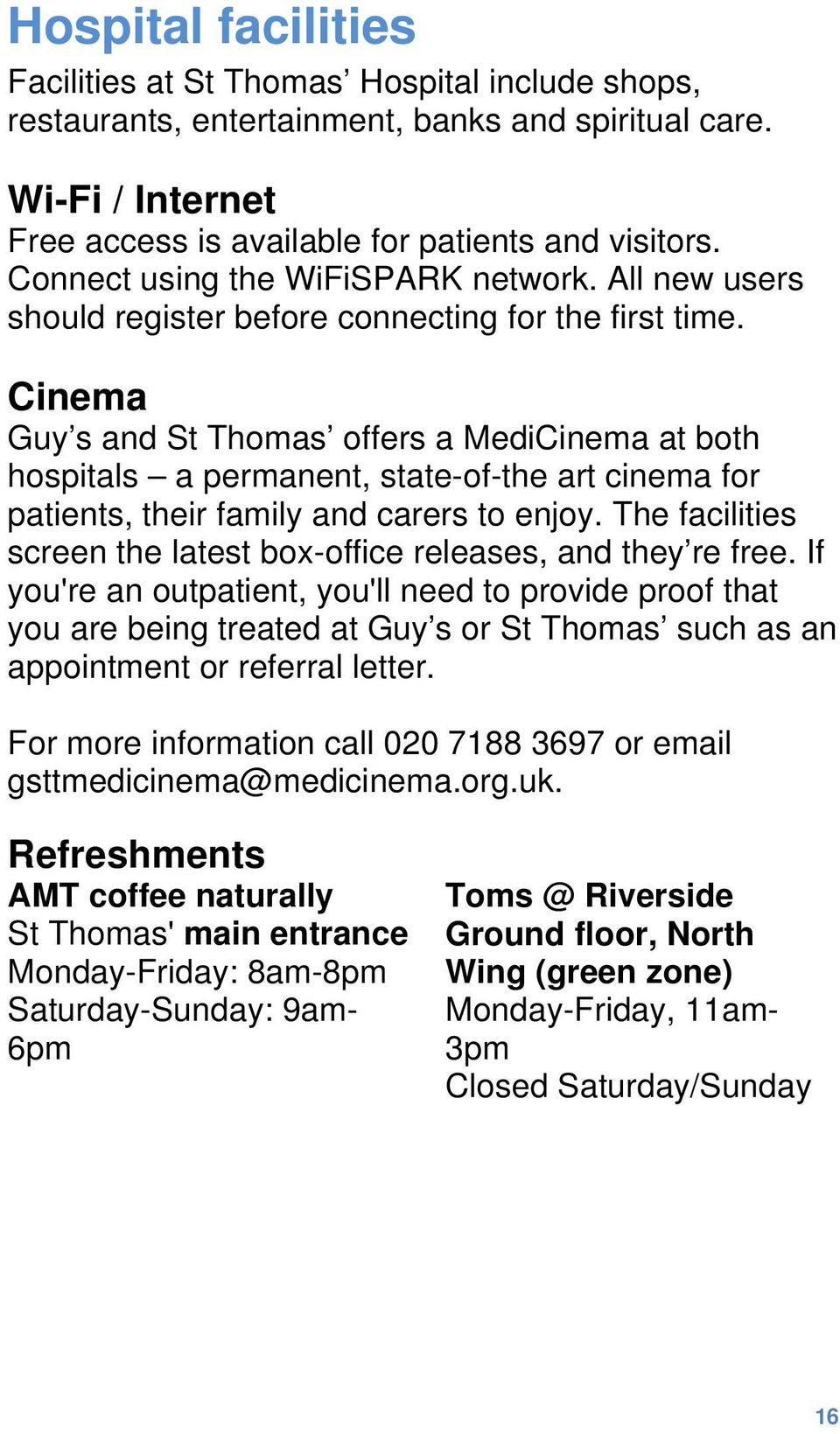 Cinema Guy s and St Thomas offers a MediCinema at both hospitals a permanent, state-of-the art cinema for patients, their family and carers to enjoy.