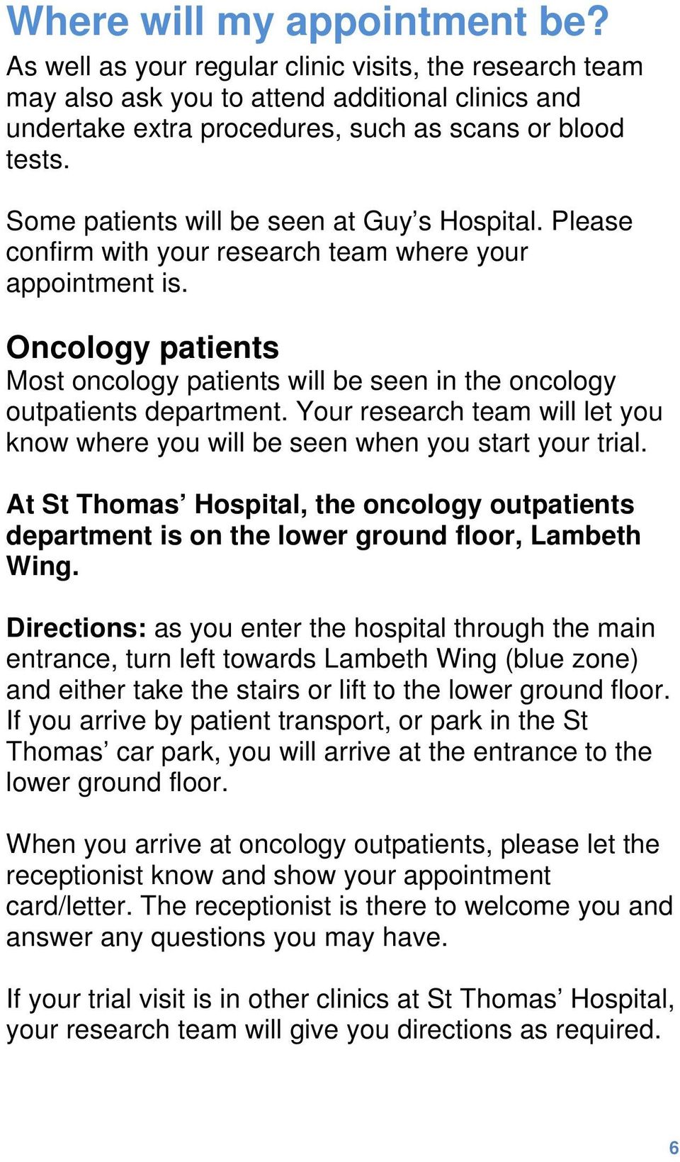 Oncology patients Most oncology patients will be seen in the oncology outpatients department. Your research team will let you know where you will be seen when you start your trial.