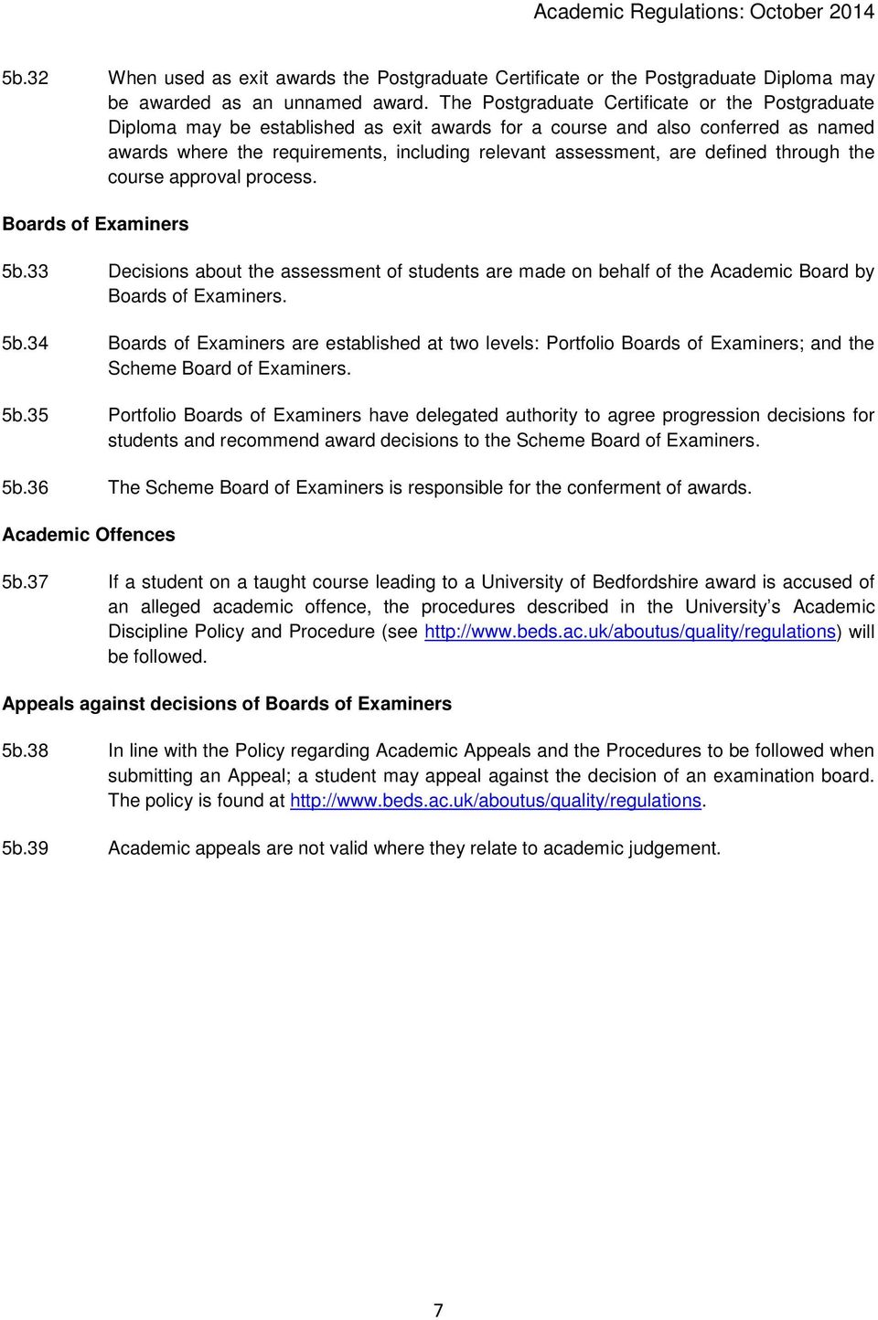 defined through the course approval process. Boards of Examiners 5b.33 Decisions about the assessment of students are made on behalf of the Academic Board by Boards of Examiners. 5b.34 Boards of Examiners are established at two levels: Portfolio Boards of Examiners; and the Scheme Board of Examiners.